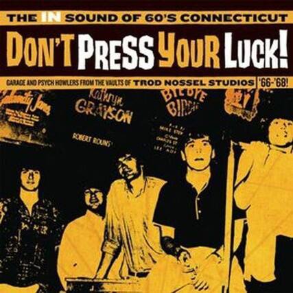 THE IN SOUND OF 60'S CONNECTICUT
DON'T PRESS YOUR LUCK!
GARAGE AND PSYCH HOWLERS FROM THE VAULTS OF TROD NOSSEL STUDIOS '66-'68!
KARL GRAYSON
BILLYE BID ROBERT ROUNDS