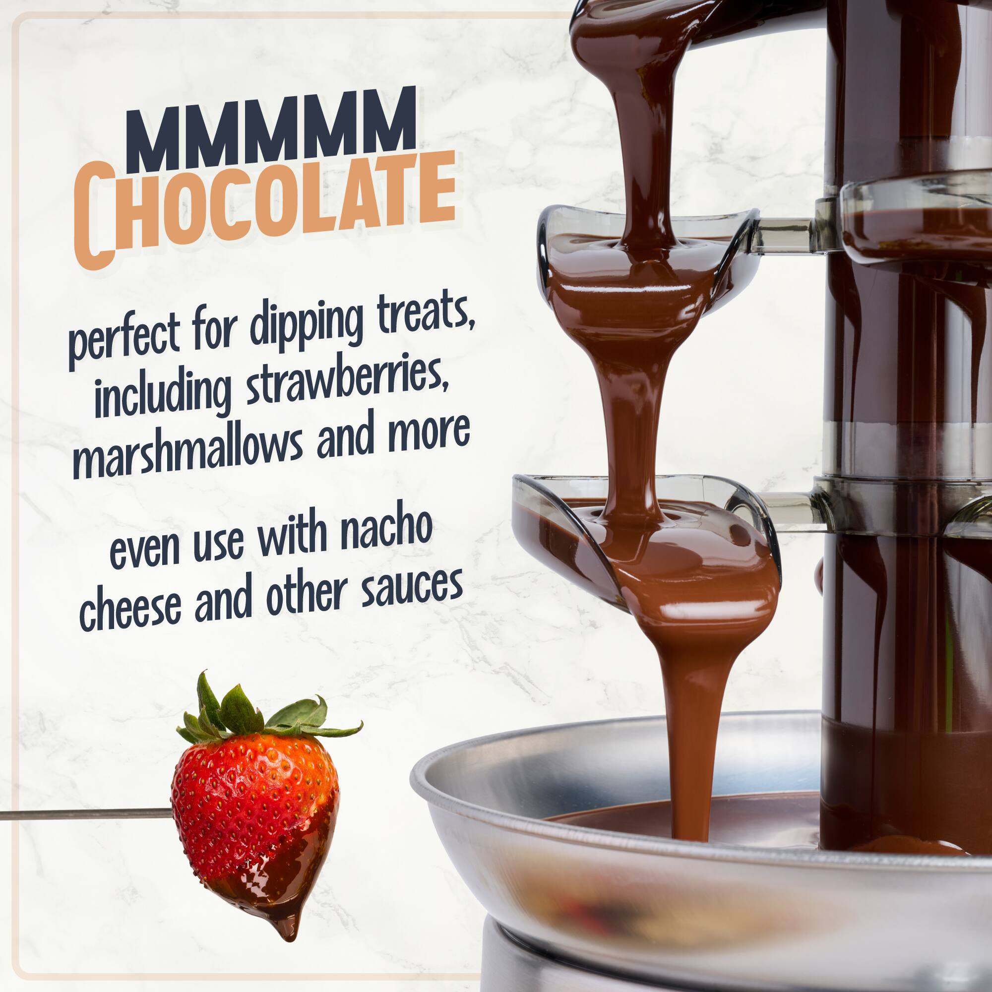 MMMM CHOCOLATE  
perfect for dipping treats, including strawberries, marshmallows and more  
even use with nacho cheese and other sauces