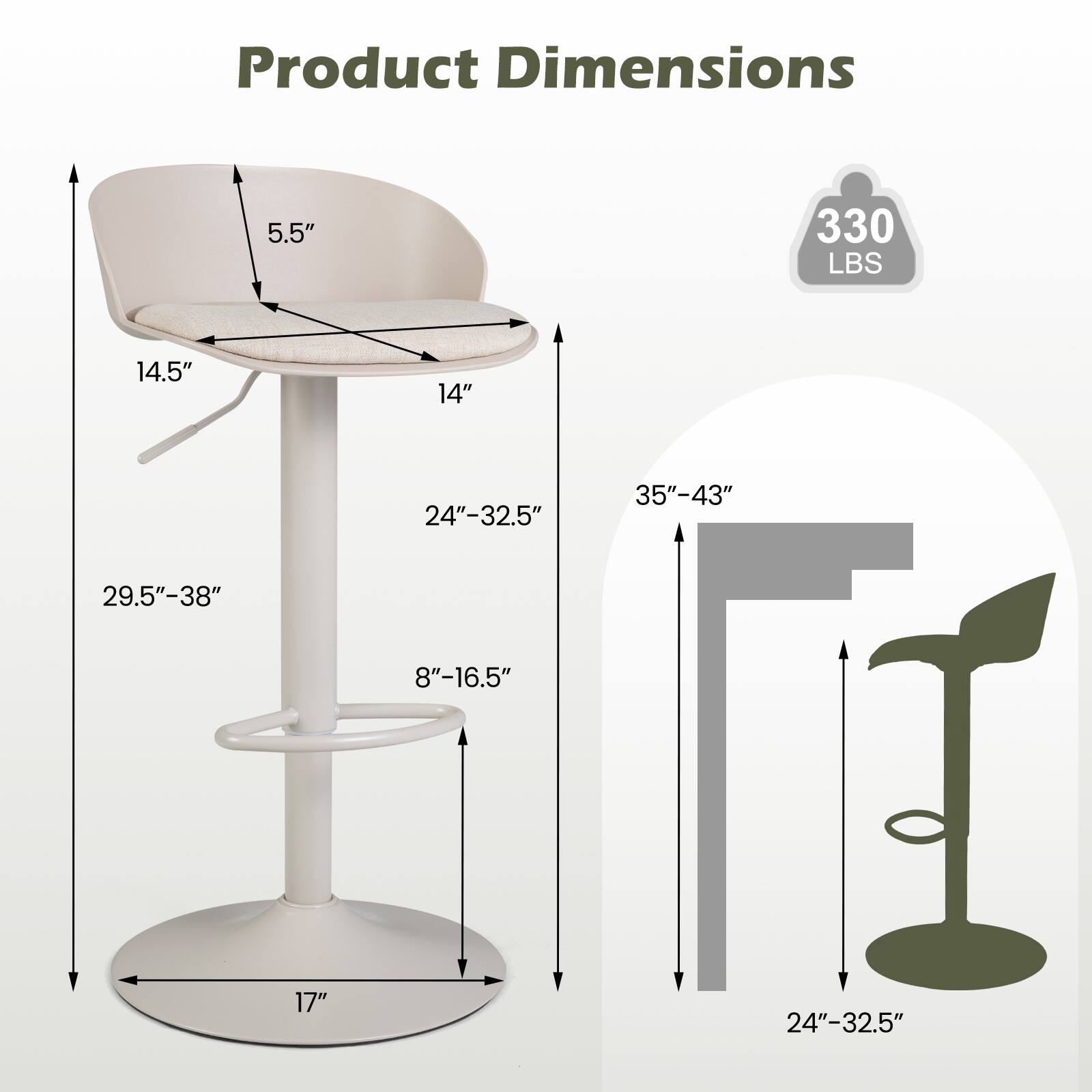 Product Dimensions
5.5"
330 LBS
14.5"
14"
24"-32.5"
35"-43"
29.5"-38"
8"-16.5"
17"
24"-32.5"