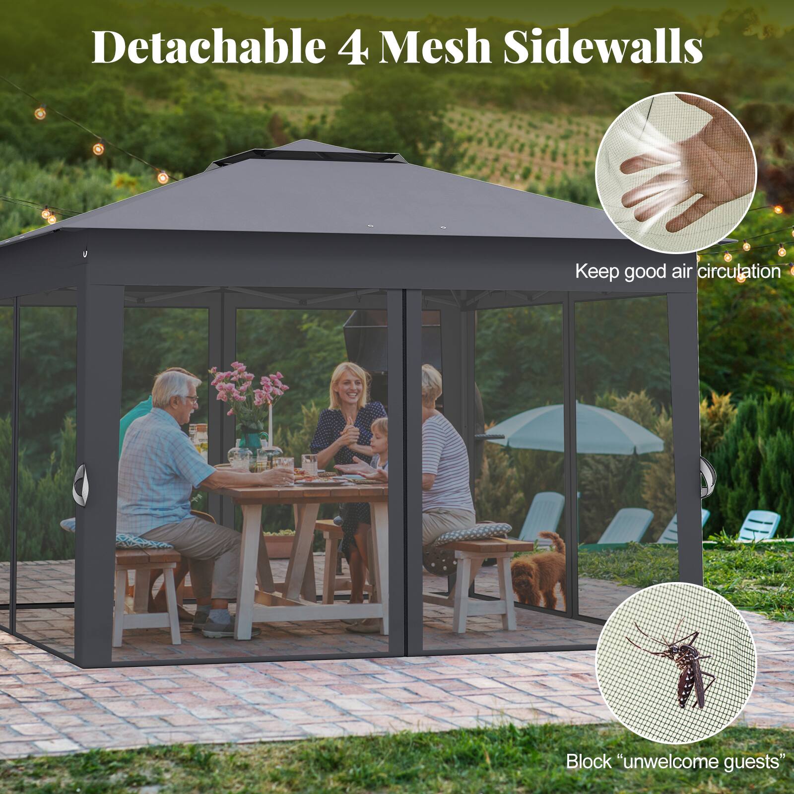 Detachable 4 Mesh Sidewalls

- Keep good air circulation
- Block "unwelcome guests"