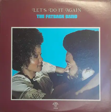 LET'S DO IT AGAIN
THE FATBACK BAND
PLP 28