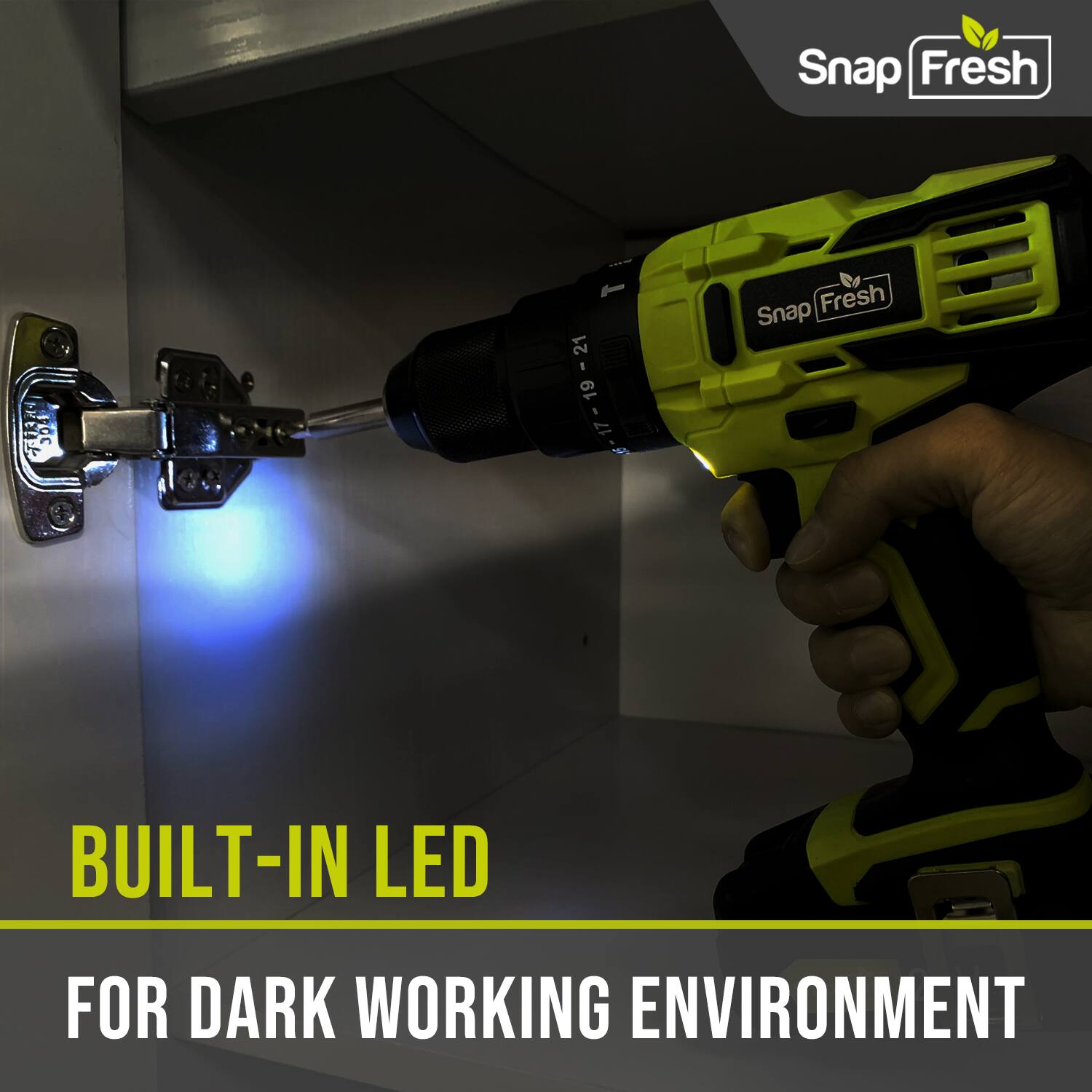 Snap Fresh  
305 21 1 19 1 17  
Snap Fresh  
BUILT-IN LED FOR DARK WORKING ENVIRONMENT