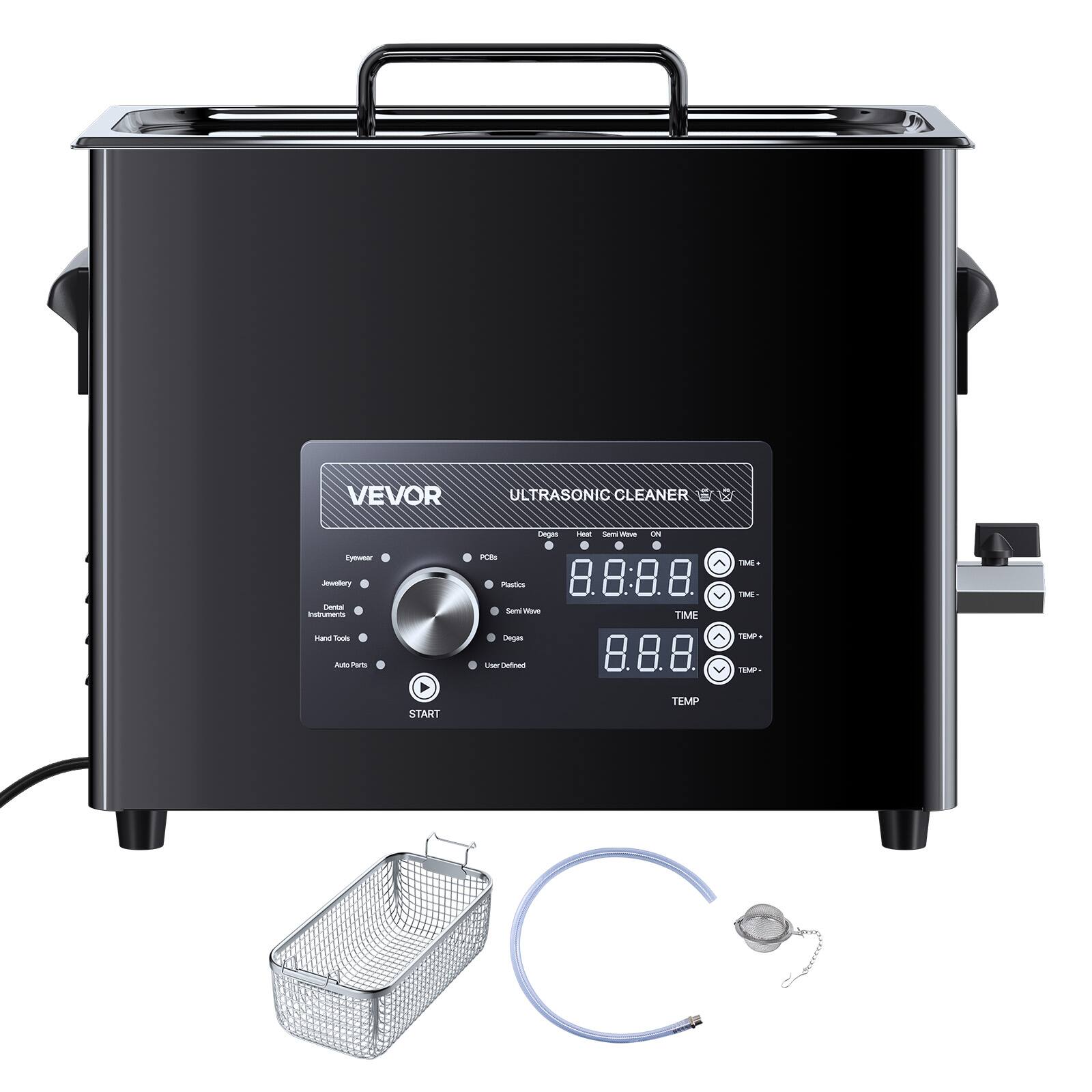 VEVOR  
ULTRASONIC CLEANER  
Degas  
Heat  
Semi Wave ON  
Eyewear  
PCSs  
TIME+  
Jewellery  
Dental Instruments  
Plastics  
Semi Wave  
TIME  
V  
TIME-  
and Tools  
Degas  
^  
TEMP+  
Auto Parts  
User Defined  
V  
TBMP.  
START  
TEMP