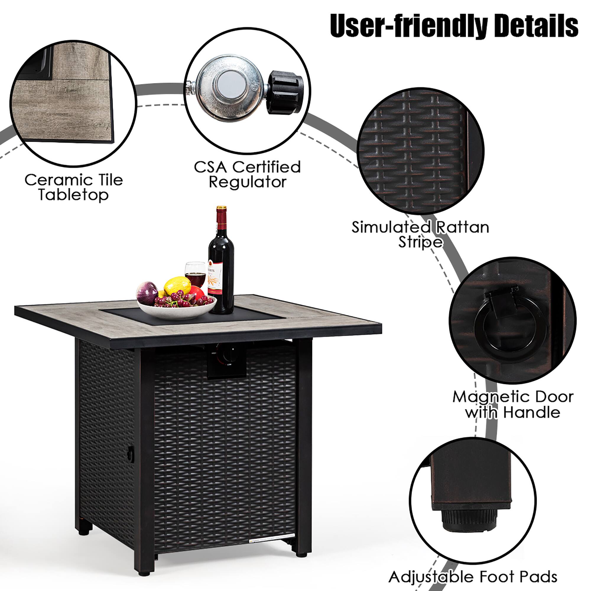 User-friendly Details  
- Ceramic Tile Tabletop  
- CSA Certified Regulator  
- Simulated Rattan Stripe  
- Magnetic Door with Handle  
- Adjustable Foot Pads