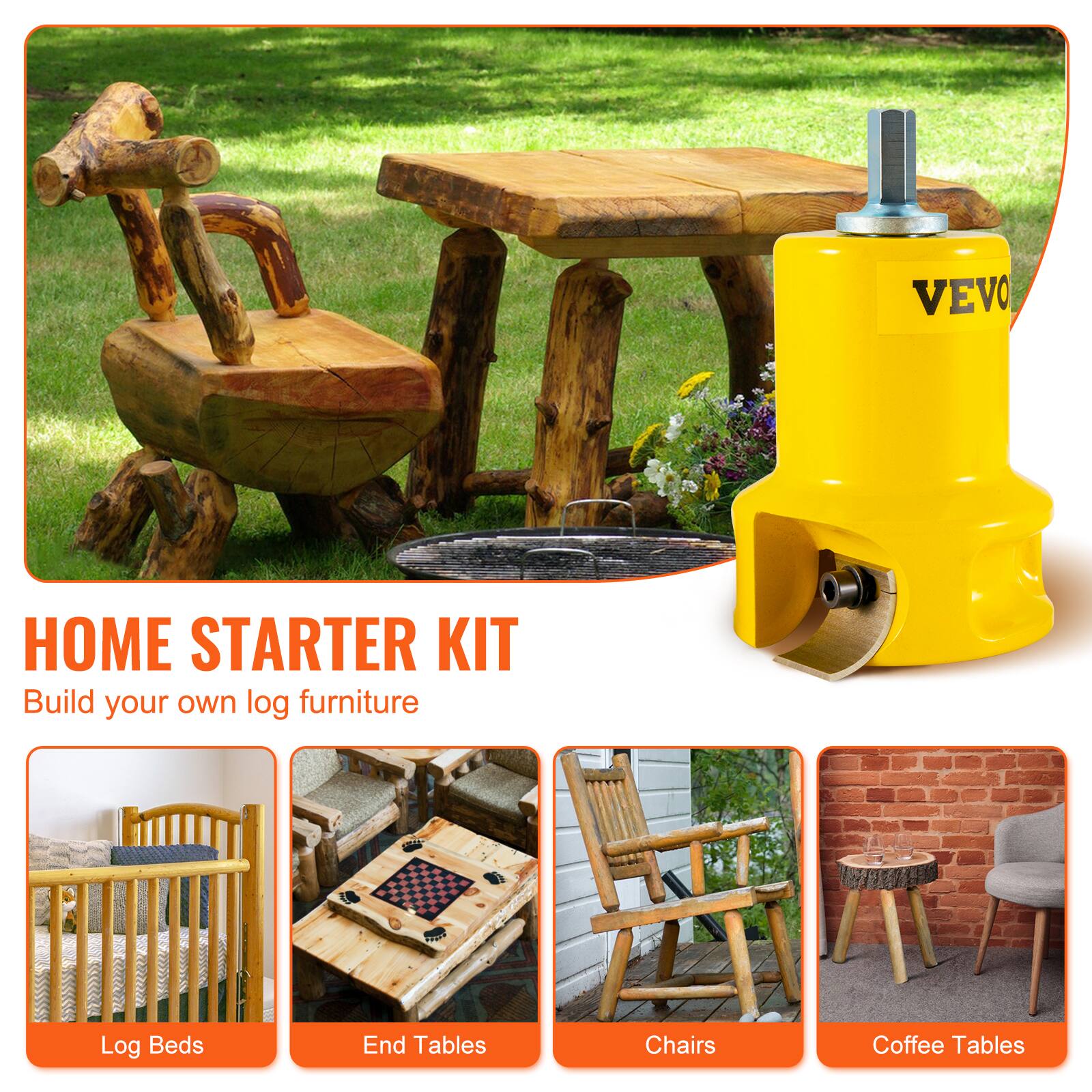 **VEVO HOME STARTER KIT**

Build your own log furniture

- Log Beds
- End Tables
- Chairs
- Coffee Tables