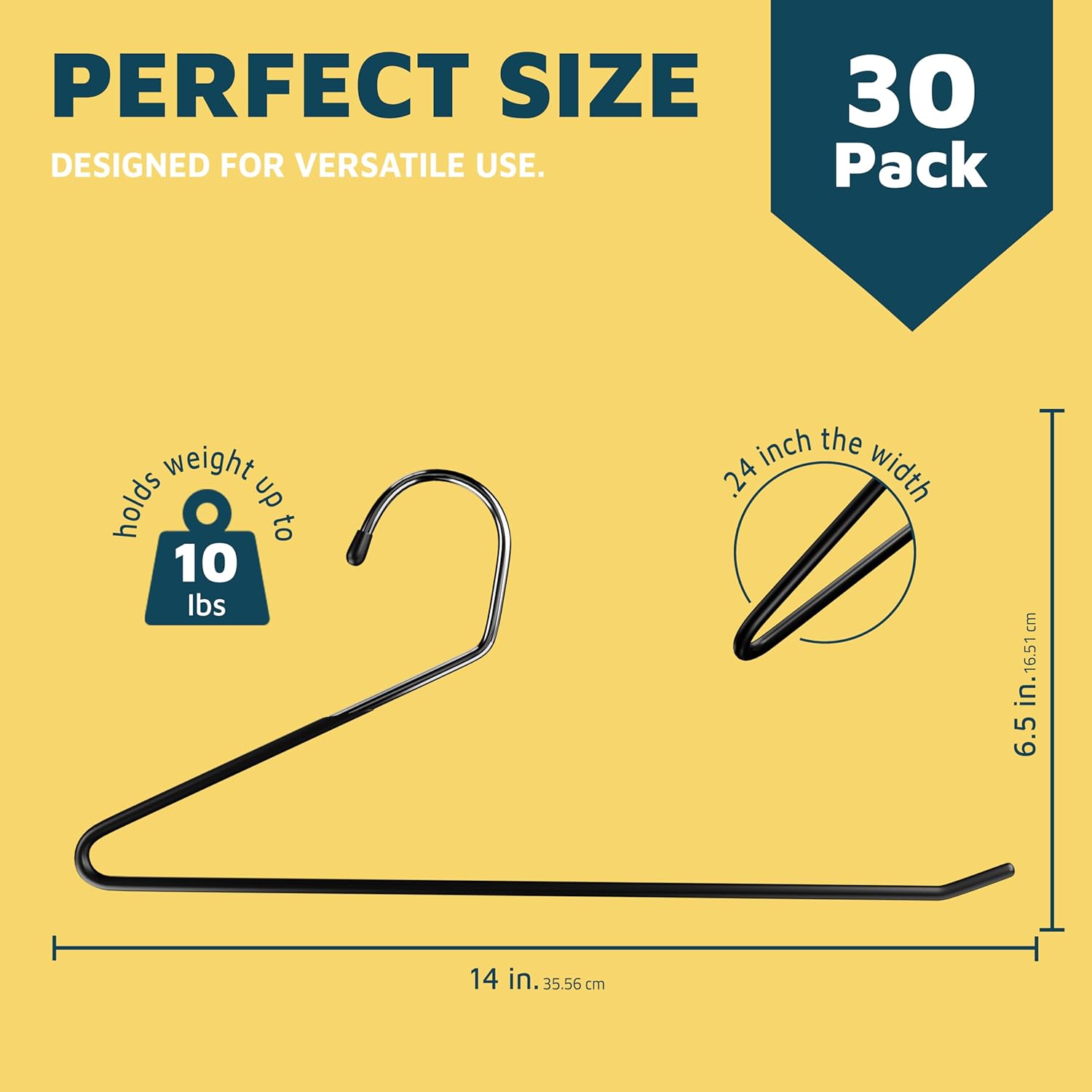 PERFECT SIZE DESIGNED FOR VERSATILE USE. 30 Pack holds weight up to 10 lbs 24 inch the width 6.5 in. 14 in. 35.56 cm 16.51 cm.