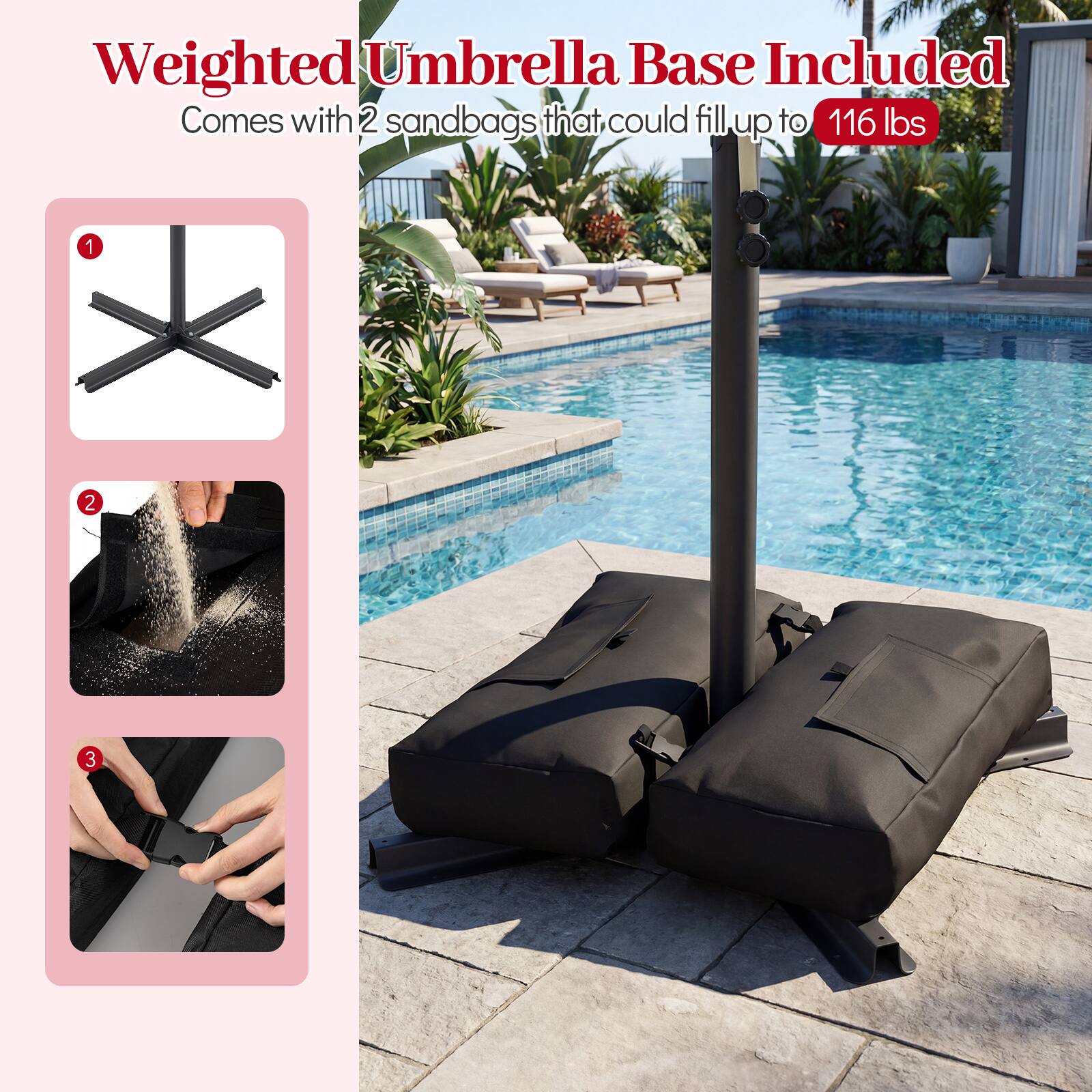 Weighted Umbrella Base Included  
Comes with 2 sandbags that could fill up to 116 lbs