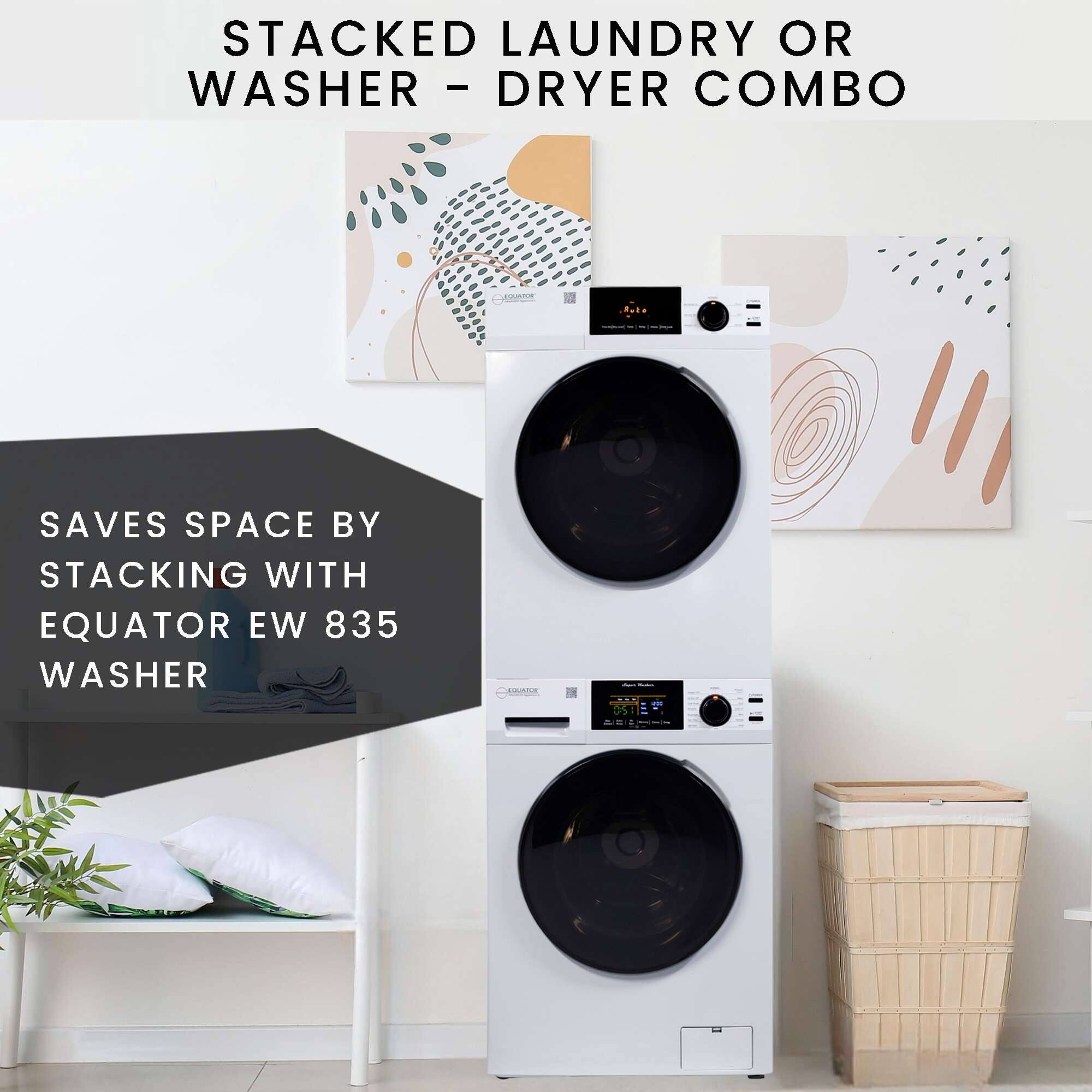 STACKED LAUNDRY OR WASHER - DRYER COMBO

SAVES SPACE BY STACKING WITH EQUATOR EW 835 WASHER