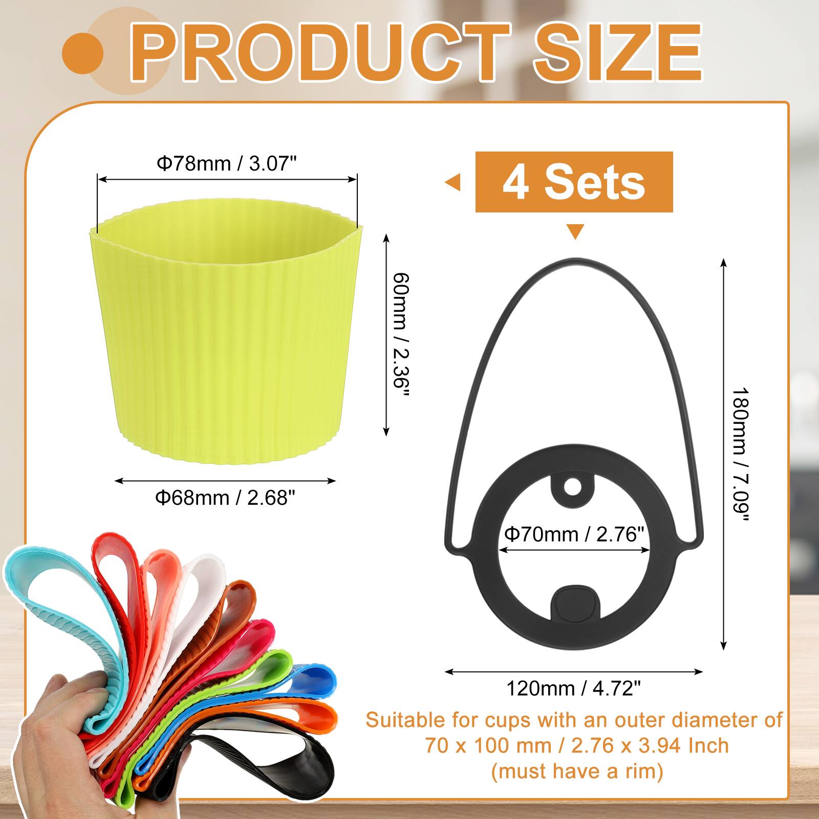 PRODUCT SIZE

- 78mm / 3.07" (diameter)
- 68mm / 2.68" (diameter)
- 60mm / 2.36" (height)
- 70mm / 2.76" (diameter)
- 180mm / 7.09" (height)
- 120mm / 4.72" (height)

4 Sets

Suitable for cups with an outer diameter of 70 x 100 mm / 2.76 x 3.94 Inch (must have a rim)