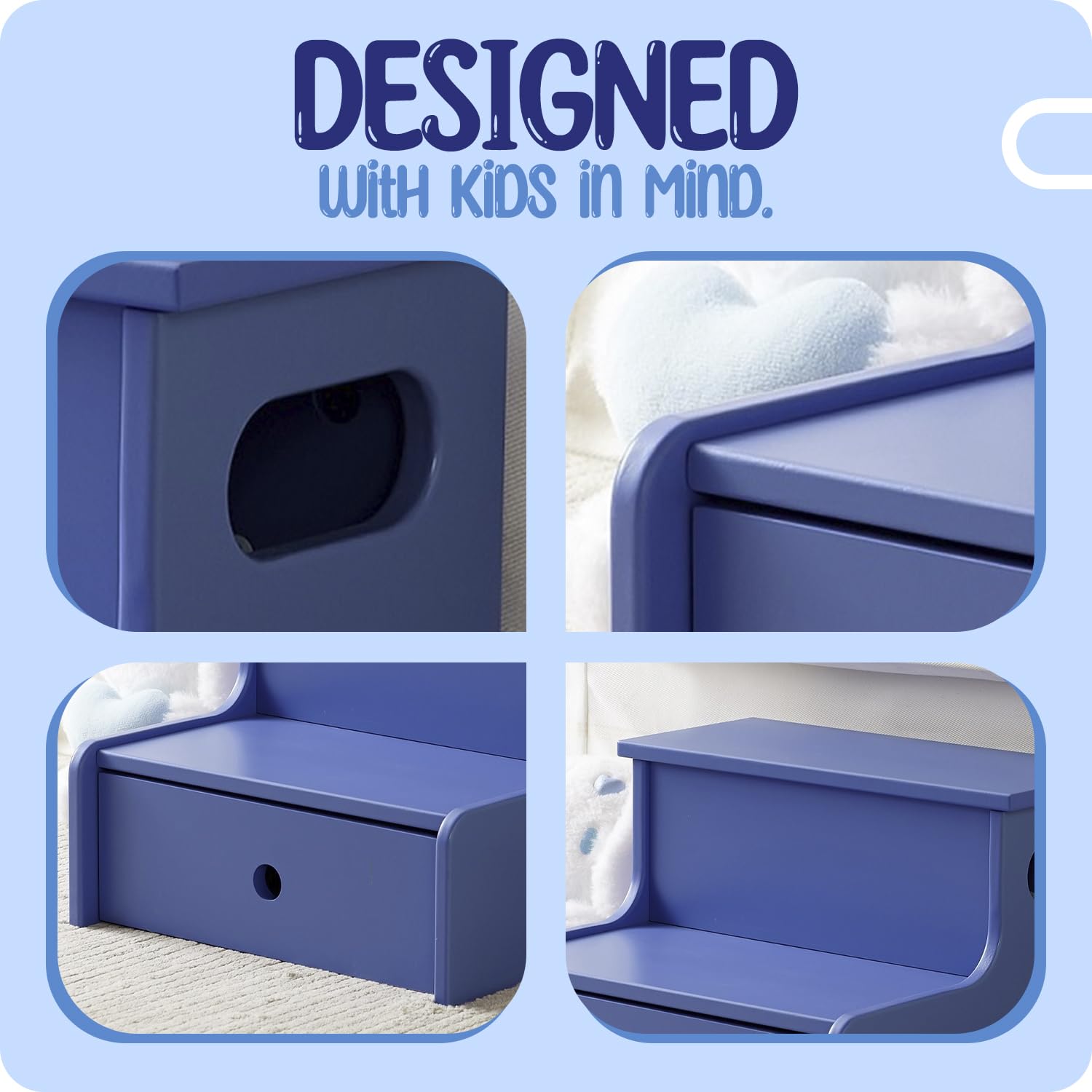 DESIGNED  
With Kids in Mind.