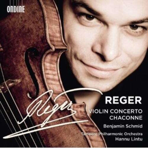 REGER  
VIOLIN CONCERTO  
CHACONNE  
Benjamin Schmid  
Tampere Philharmonic Orchestra  
Hannu Lintu  

ONDINE