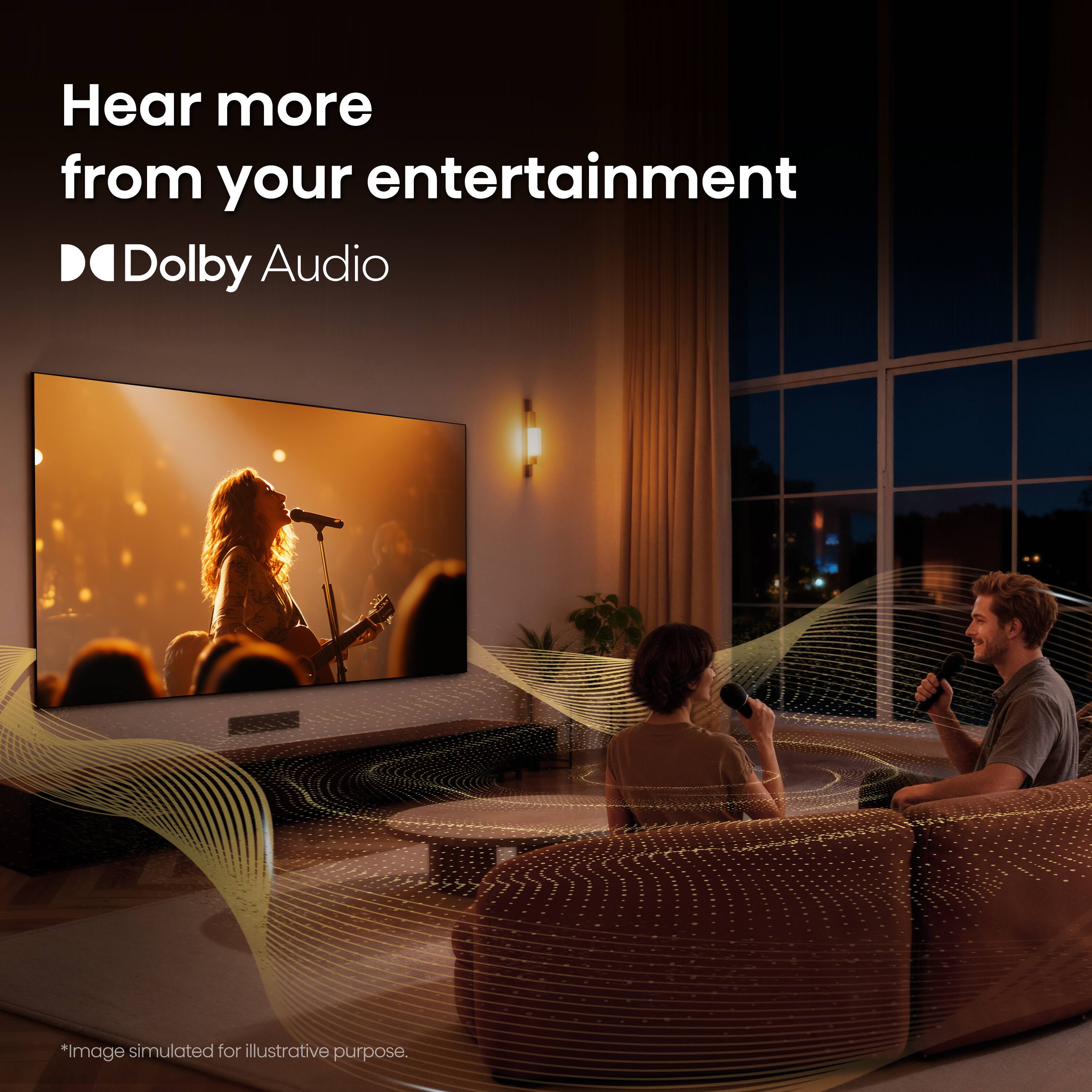 Hear more from your entertainment  
Dolby Audio  
*Image simulated for illustrative purpose.