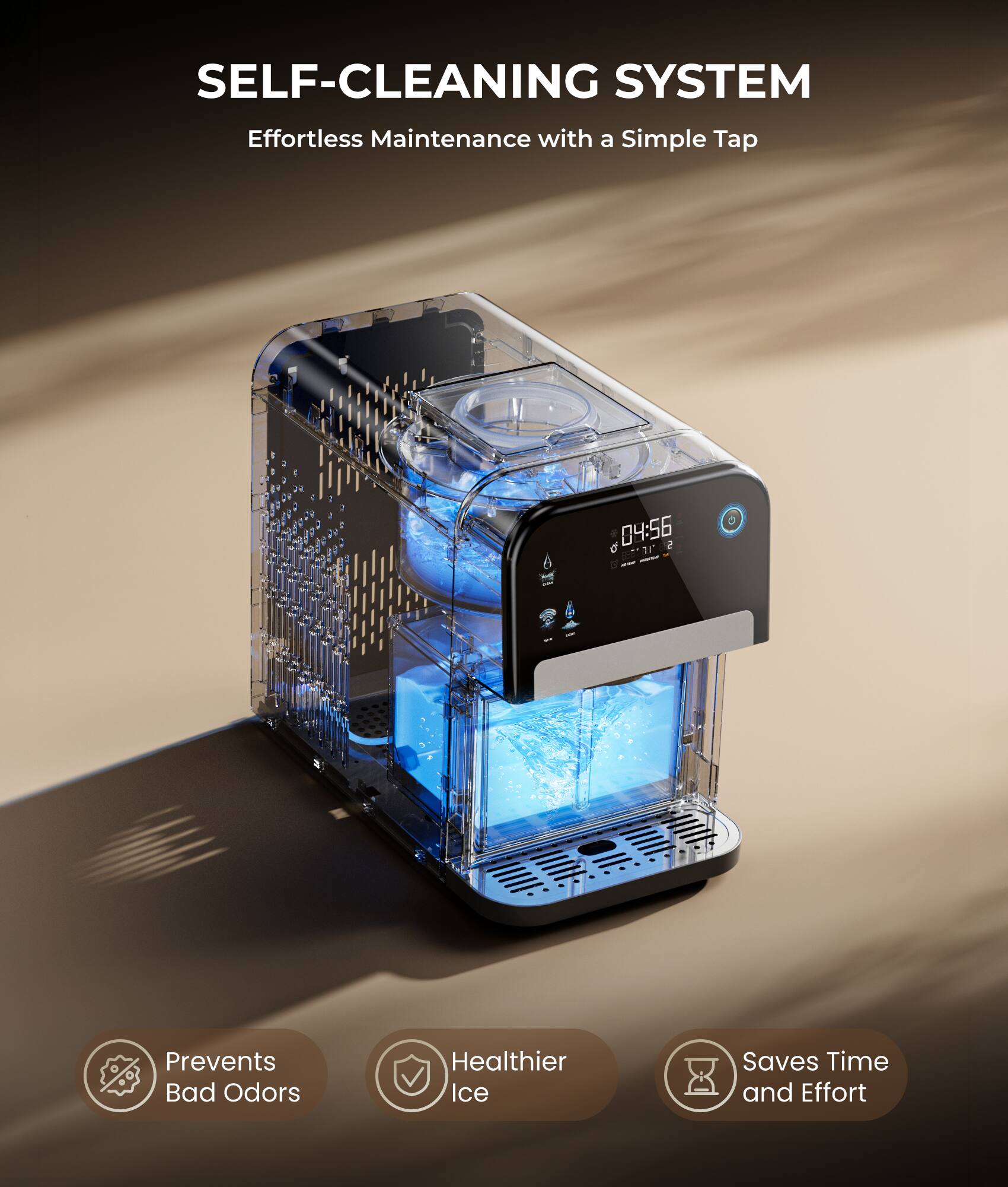 SELF-CLEANING SYSTEM  
Effortless Maintenance with a Simple Tap  

- Prevents Bad Odors  
- Healthier Ice  
- Saves Time and Effort