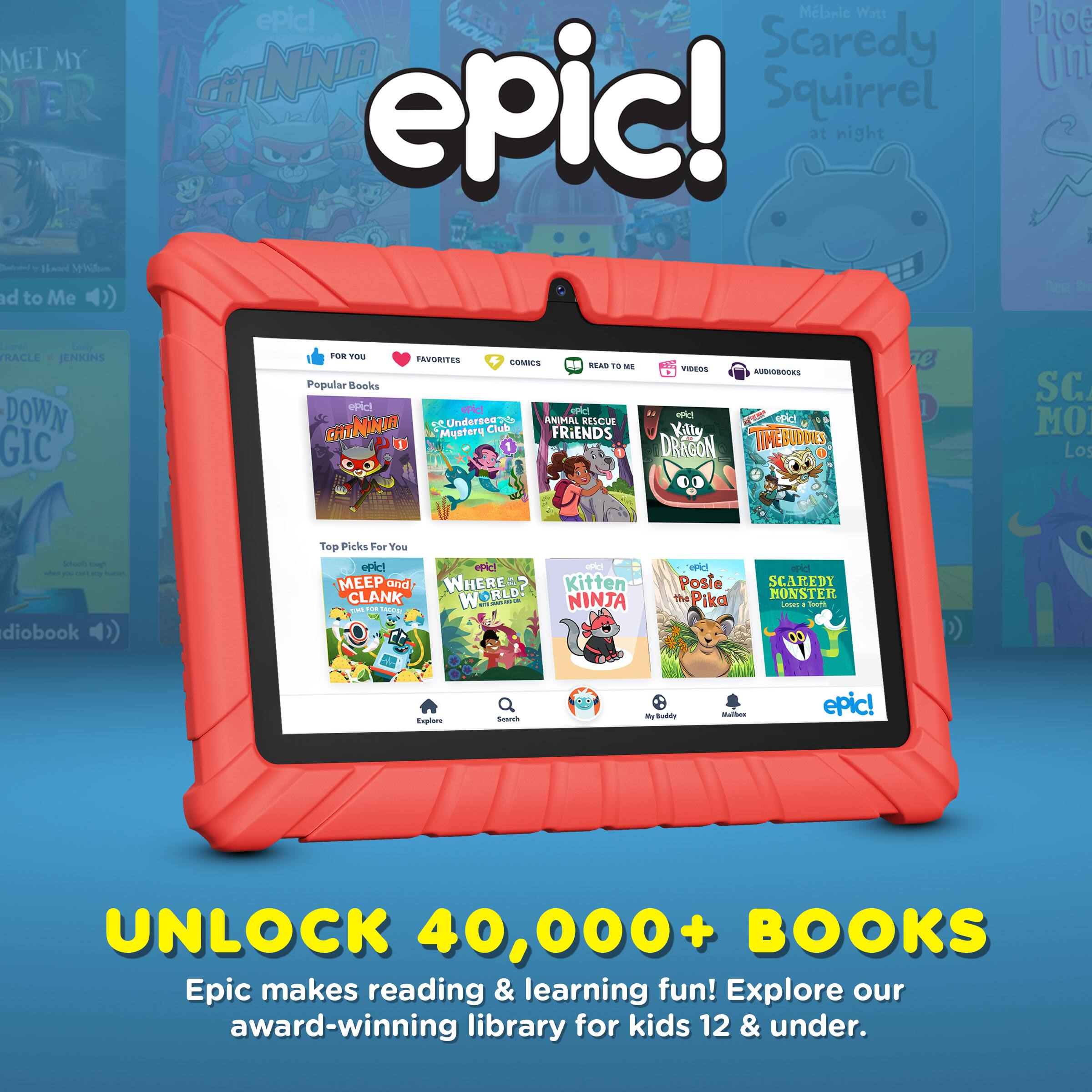MET MY STER  
eell  
d to Me  
Melanie Watt epic!  
Scaredy CHI NINJA Squirrel epic!  
at night  
Phoe Uni Dest dn  
TRACLE JENKINS DOWN GIC  
FOs PEN FAVORITES COMES READ 1S - Popular Books e4c al 1e  
<Understeps ANIMAL REICUE CHYNINIA Mystery Club FRiENDS THNOS ABEORS  
c! Vily DRACN TIMEBUDDIES e SC MO Los sho 1 uh - - - - diobook )) Tep Picks For Vou oPic!  
MEEP and CLANK -.. - iE WHERES WORLD - ON Kitten NINJA aid Posie the Pika eC SCAREDY MONSTER  
. d Tnplons - 1 - Buds - epic!  
UNLOCK 40,000+ BOOKS  
Epic makes reading & learning fun! Explore our award-winning library for kids 12 & under.