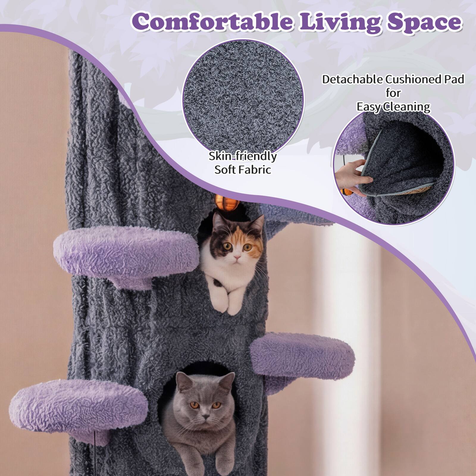 Comfortable Living Space  
Detachable Cushioned Pad for Easy Cleaning  
Skin-friendly Soft Fabric
