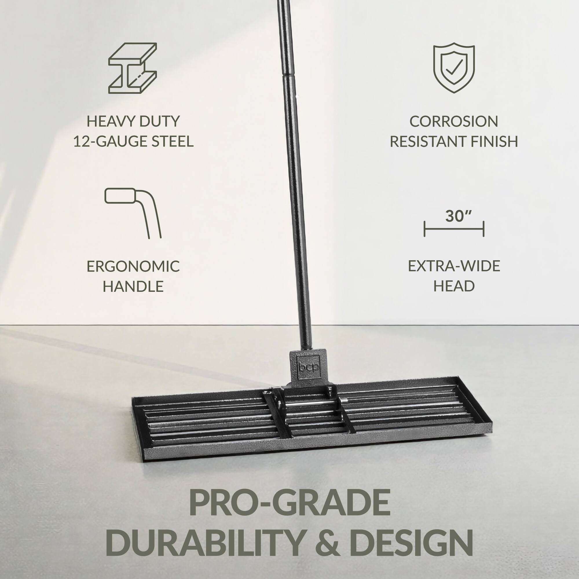 HEAVY DUTY 12-GAUGE STEEL  
CORROSION RESISTANT FINISH  
30" ERGONOMIC HANDLE  
EXTRA-WIDE HEAD  
PRO-GRADE DURABILITY & DESIGN