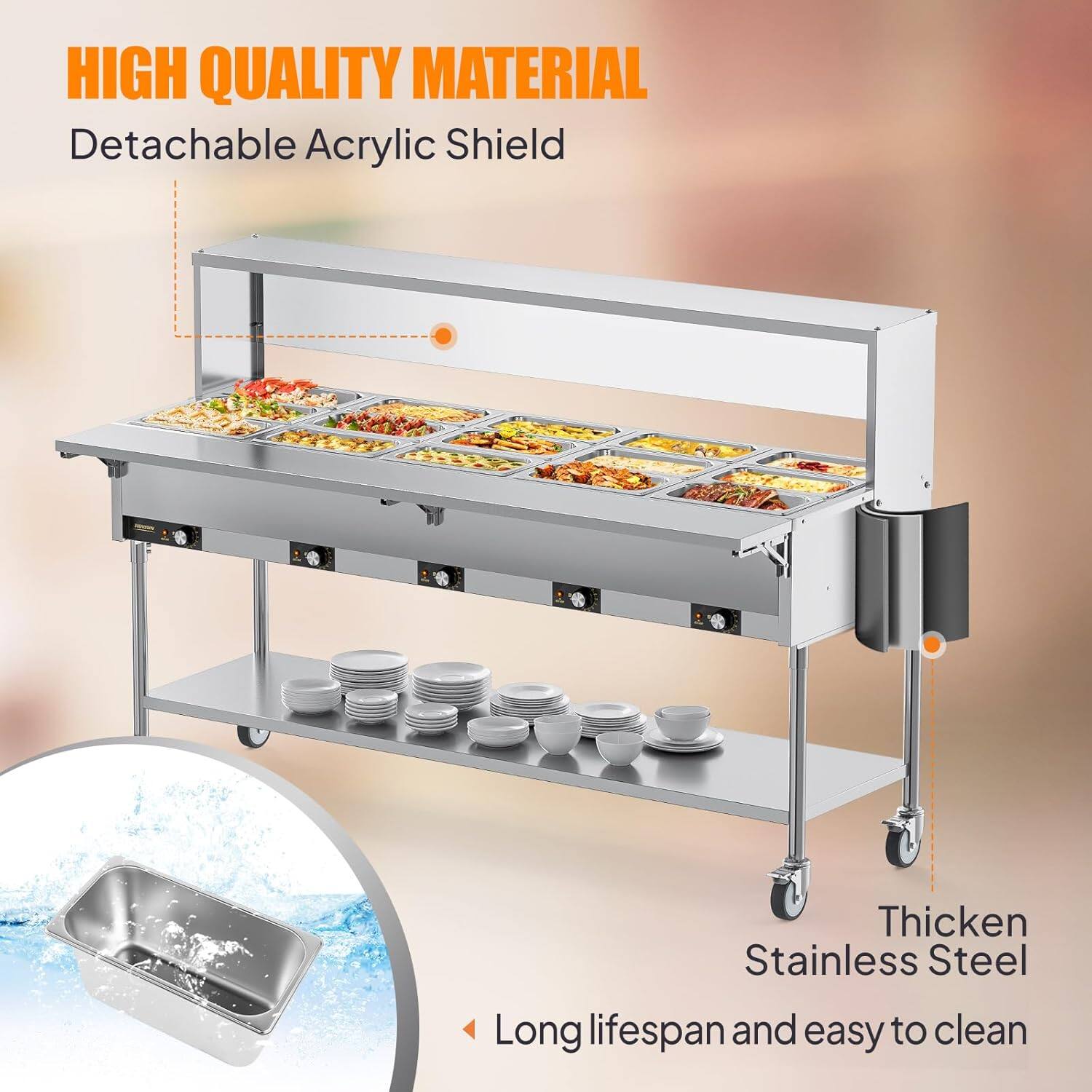 HIGH QUALITY MATERIAL  
Detachable Acrylic Shield  
Thicken Stainless Steel  
Long lifespan and easy to clean
