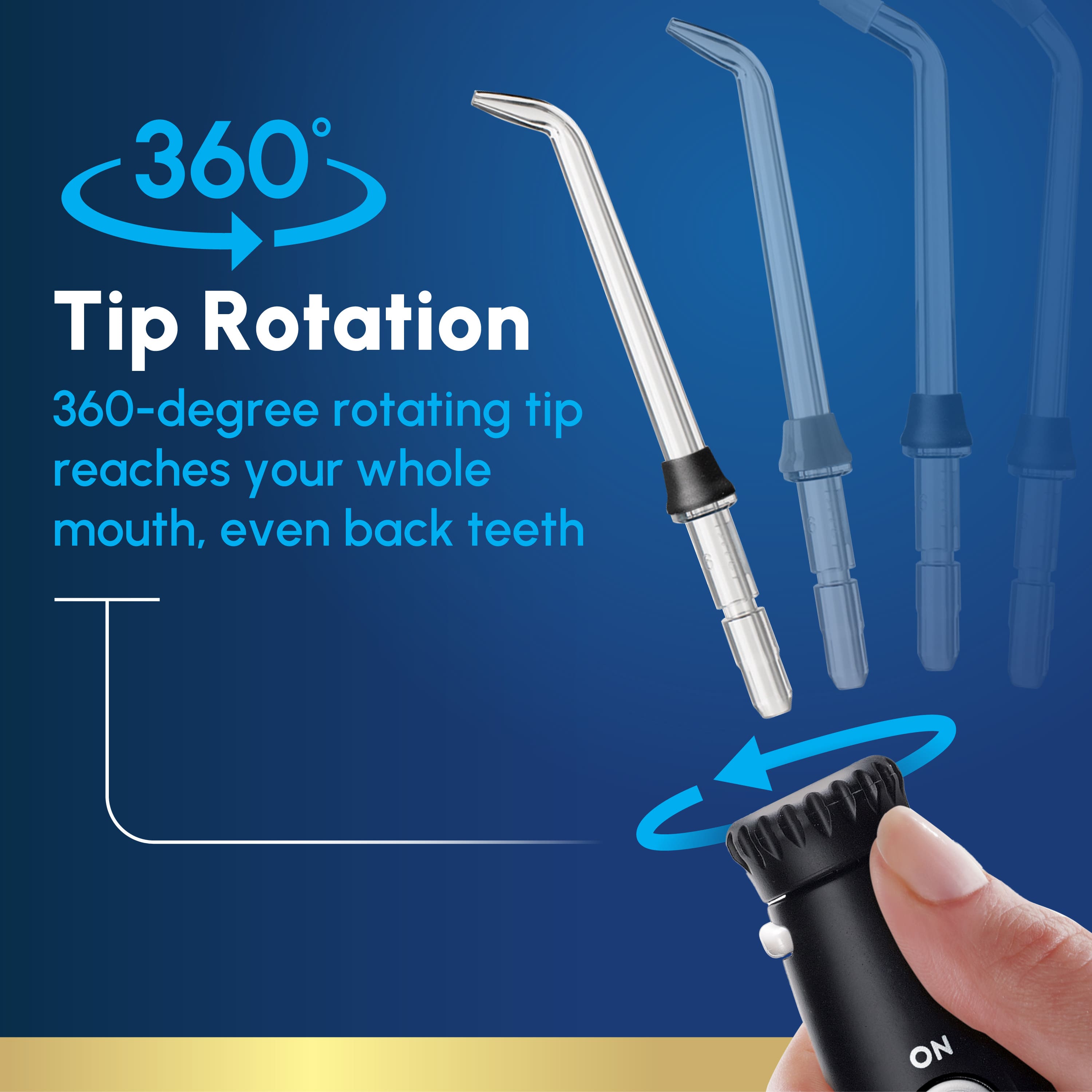 360 Tip Rotation, 360-degree rotating tip reaches your whole mouth, even back teeth, ON
