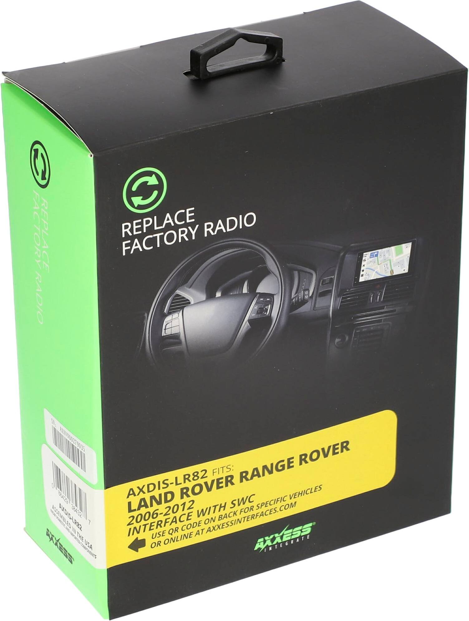 REPLACE FACTORY RADIO

AXDIS-LR82 FITS: RANGE ROVER LAND ROVER VEHICLES 2006-2012

USE QR CODE ON BACK OR ONLINE AT AXXESSINTERFACES.COM