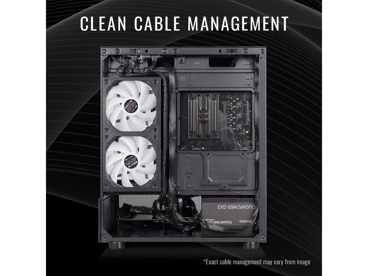 CLEAN CABLE MANAGEMENT

*Exact cable management may vary from image