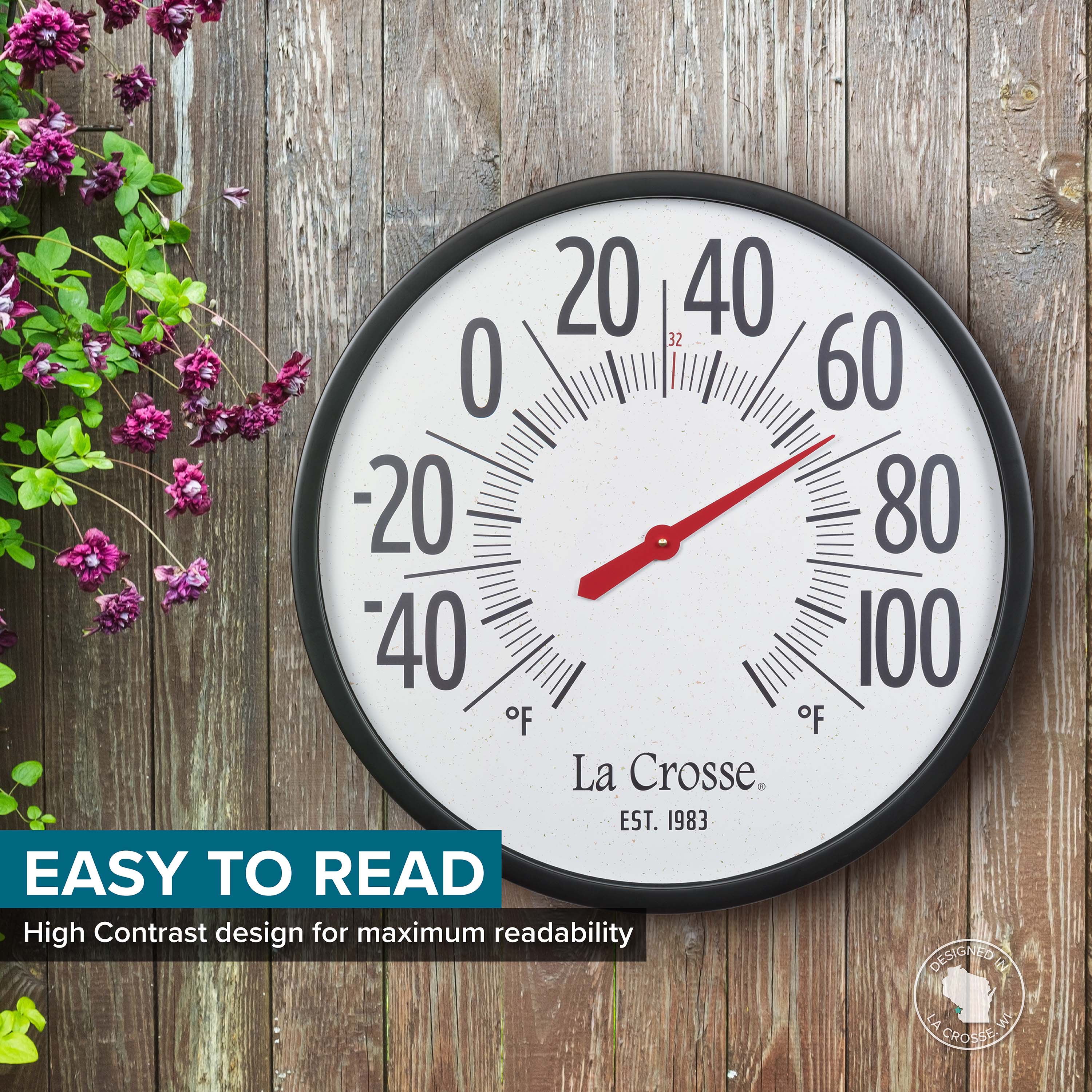 20 40 32 60 -20 80 40 100 °F La Crosse. EST. 1983

EASY TO READ
High Contrast design for maximum readability

DESIGNED IN USA
MADE IN CHINA