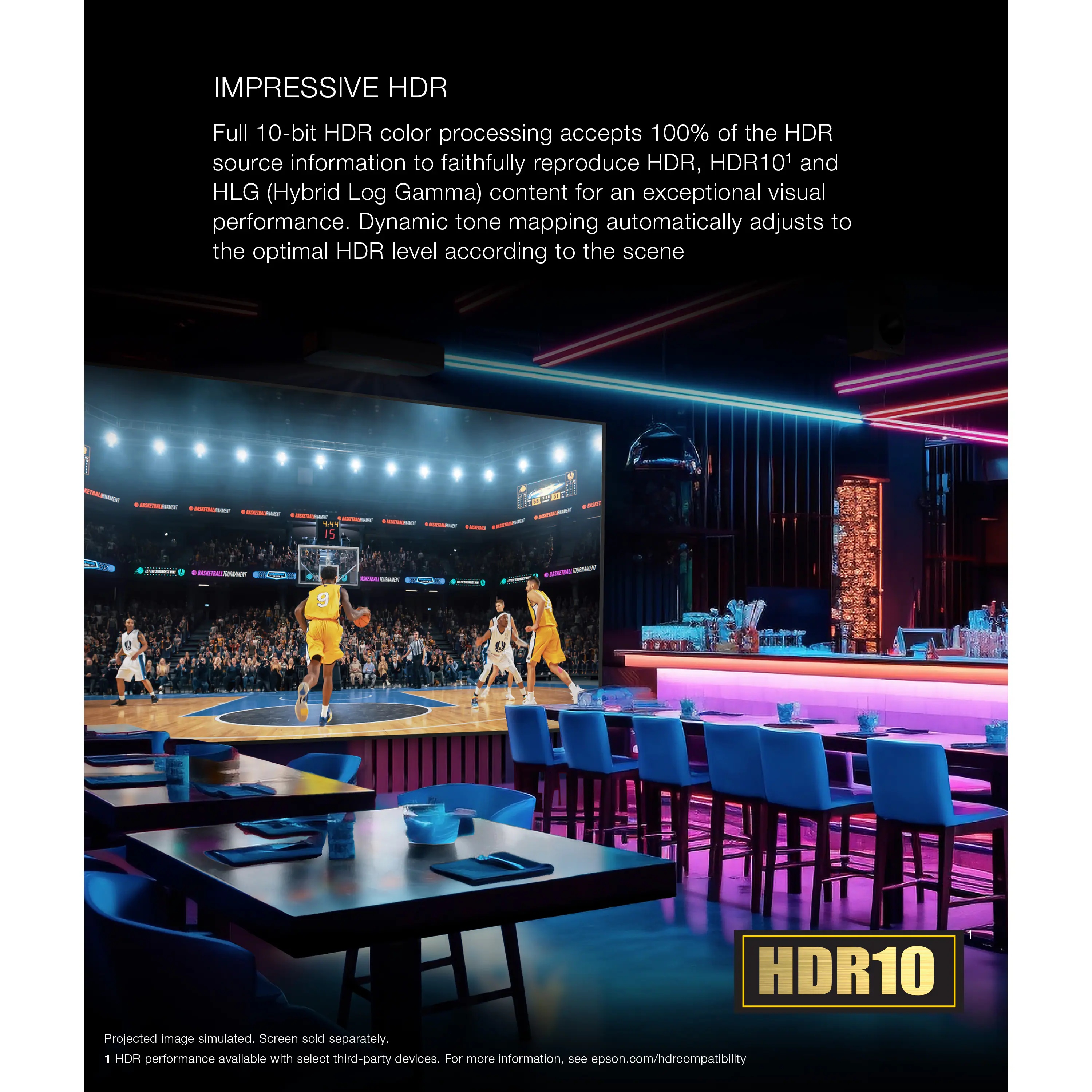 IMPRESSIVE HDR Full 10-bit HDR color processing accepts 100% of the HDR source information to faithfully reproduce HDR, HDR101 and HLG (Hybrid Log Gamma) content for an exceptional visual performance. Dynamic tone mapping automatically adjusts to the optimal HDR level according to the scene.

19 IS | - | - | - | - | - | - | - | - | - | - | - | - | - | - | - | - | - | - | - | - | - | - | - | - | - | - | - | - | - | - | - | - | - | - | - | - | - | - | - | - | - | - | - | - | - | - | - | - | - | - | - | - | - | - | - | - | - | - | - | - | - | - | - | - | - | - | - | - | - | - | - | - | - | - | - | - | - | - | - | - | - | - | - | - | - | - | - | - | - | - | - | - | - | - | - | - | - | - | - | - | - | - | - | - | - | - | - | - | - | - | - | - | - | - | - | - | - | - | - | - | - | - | - | - | - | - | - | - | - | - | - | - | - | - | - | - | - | - | - | - | - | - | - | - | - | - | - | - | - | - | - | - | - | - | - | - | - | - | - | - | - | - | - | - | - | - | - | - | - | - | - | - | - | - | - | - | - | - | - | - | - | - | - | - | - | - | - | - | - | - | - | - | - | - | - | - | - | - | - | - | - | - | - | - | - | - | - | - | - | - | - | - | - | - | - |