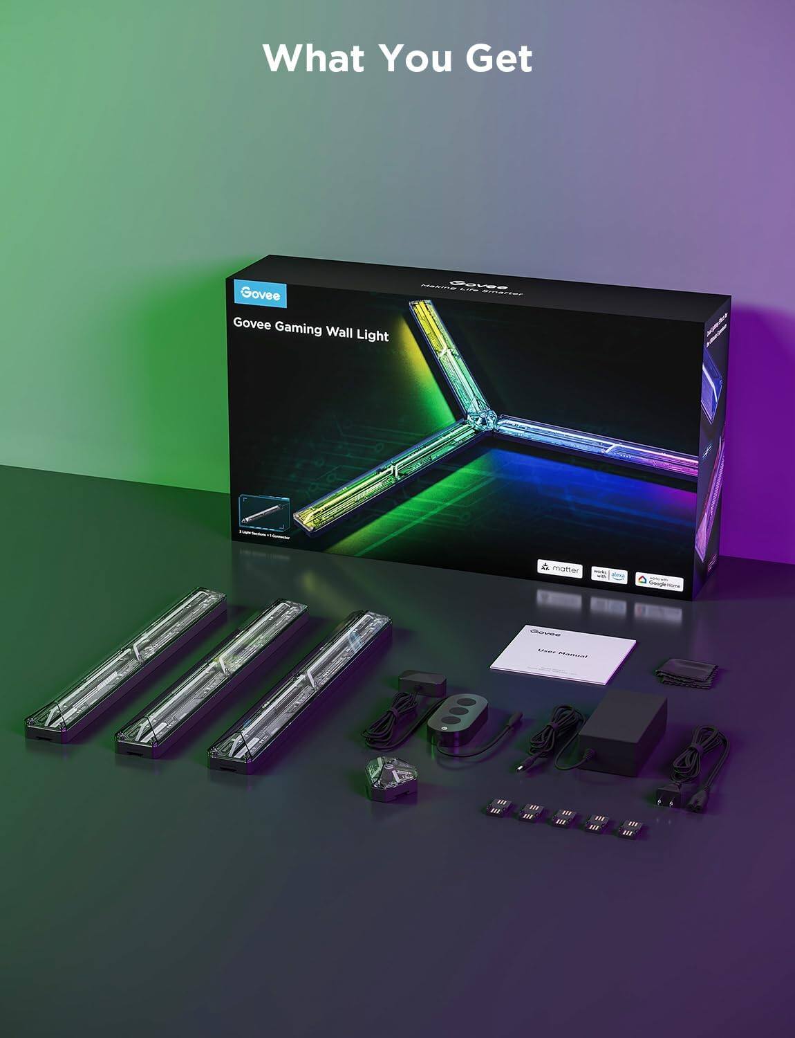 What You Get

Govee Gaming Wall Light

- 1x Govee Gaming Wall Light
- 1x Remote Control
- 1x User Manual
- 1x Power Adapter
- 1x USB Cable
- 1x Mounting Hardware