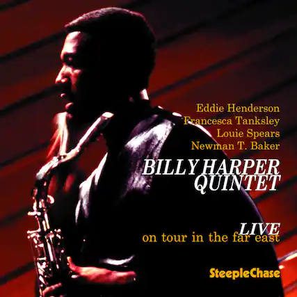 Eddie Henderson
Francesca Tanksley
Louie Spears
Newman T. Baker
BILLY HARPER QUINTET
LIVE
on tour in the far east
SteepleChase