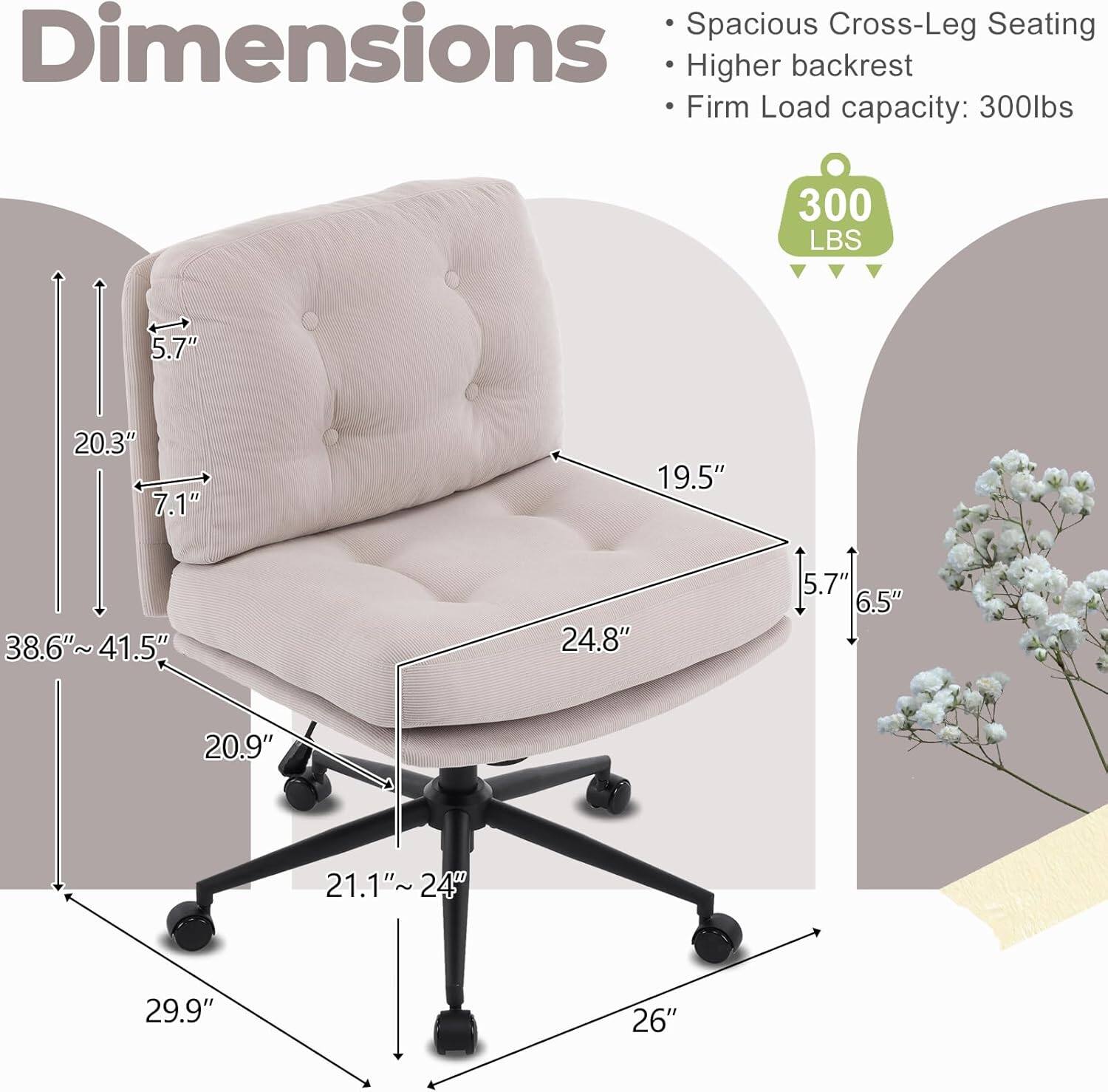 Spacious Cross-Leg Seating  
Higher backrest  
Firm Load capacity: 300lbs  

Dimensions:  
- 5.7"  
- 20.3"  
- 7.1"  
- 19.5"  
- 38.6"~41.5"  
- 24.8"  
- 5.7"  
- 6.5"  
- 20.9"  
- 21.1"~24"  
- 24"  
- 29.9"  
- 26"