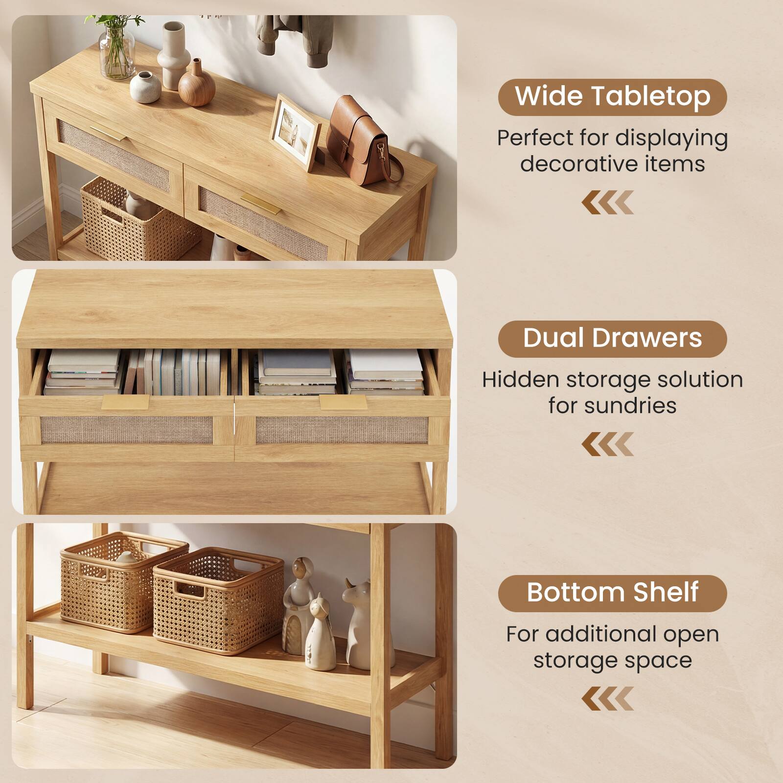 Wide Tabletop  
Perfect for displaying decorative items  

Dual Drawers  
Hidden storage solution for sundries  

Bottom Shelf  
For additional open storage space