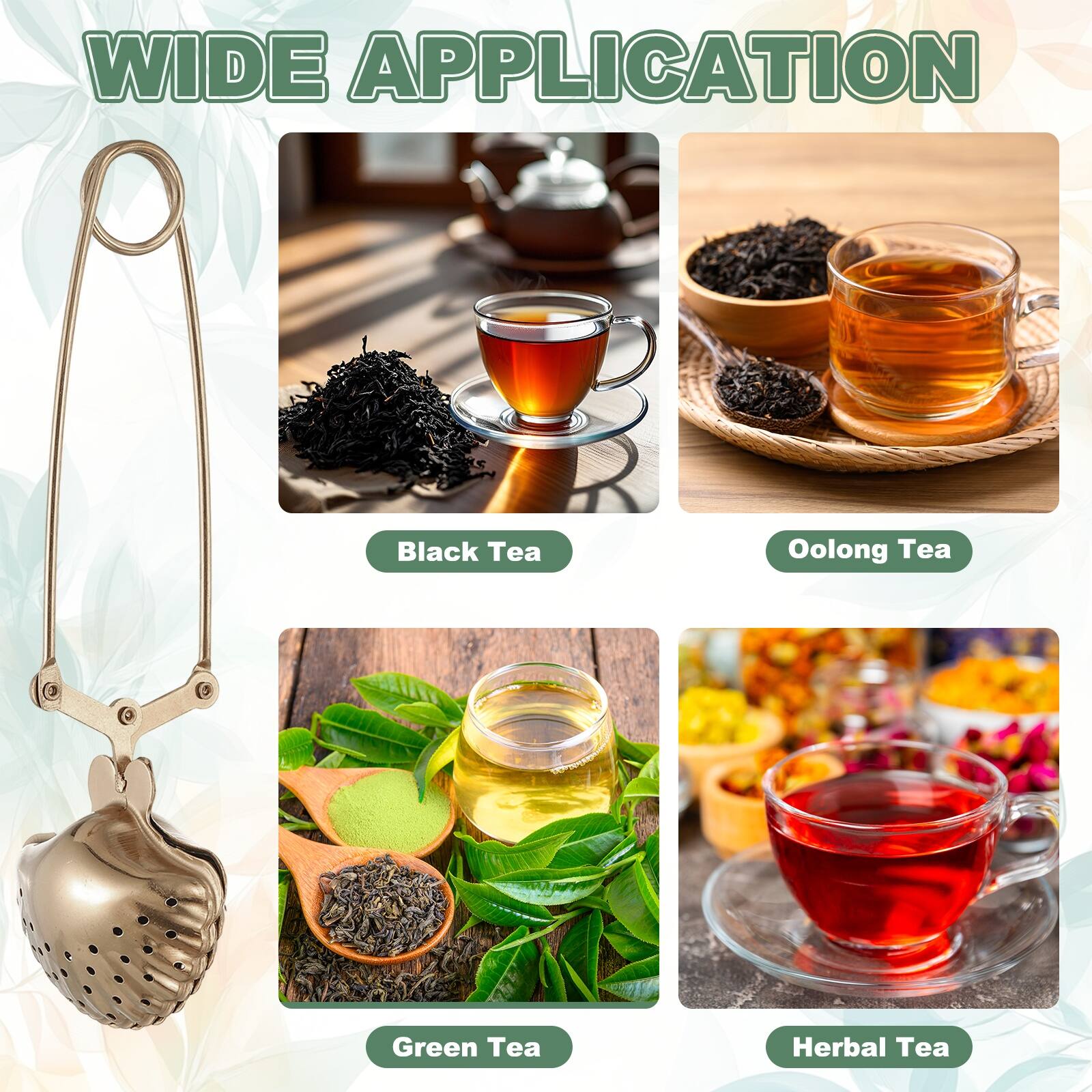 WIDE APPLICATION

- Black Tea
- Oolong Tea
- Green Tea
- Herbal Tea