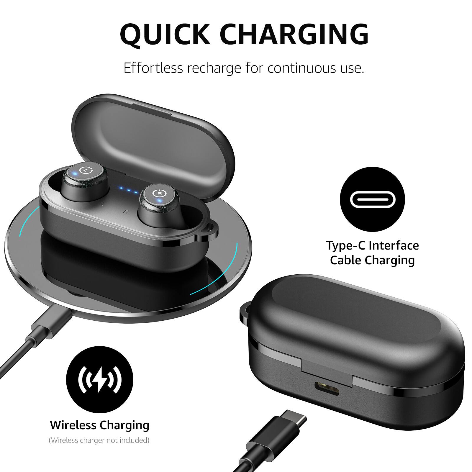 QUICK CHARGING Effortless recharge for continuous use. Type-C Interface Cable Charging Wireless Charging (Wireless charger not included)