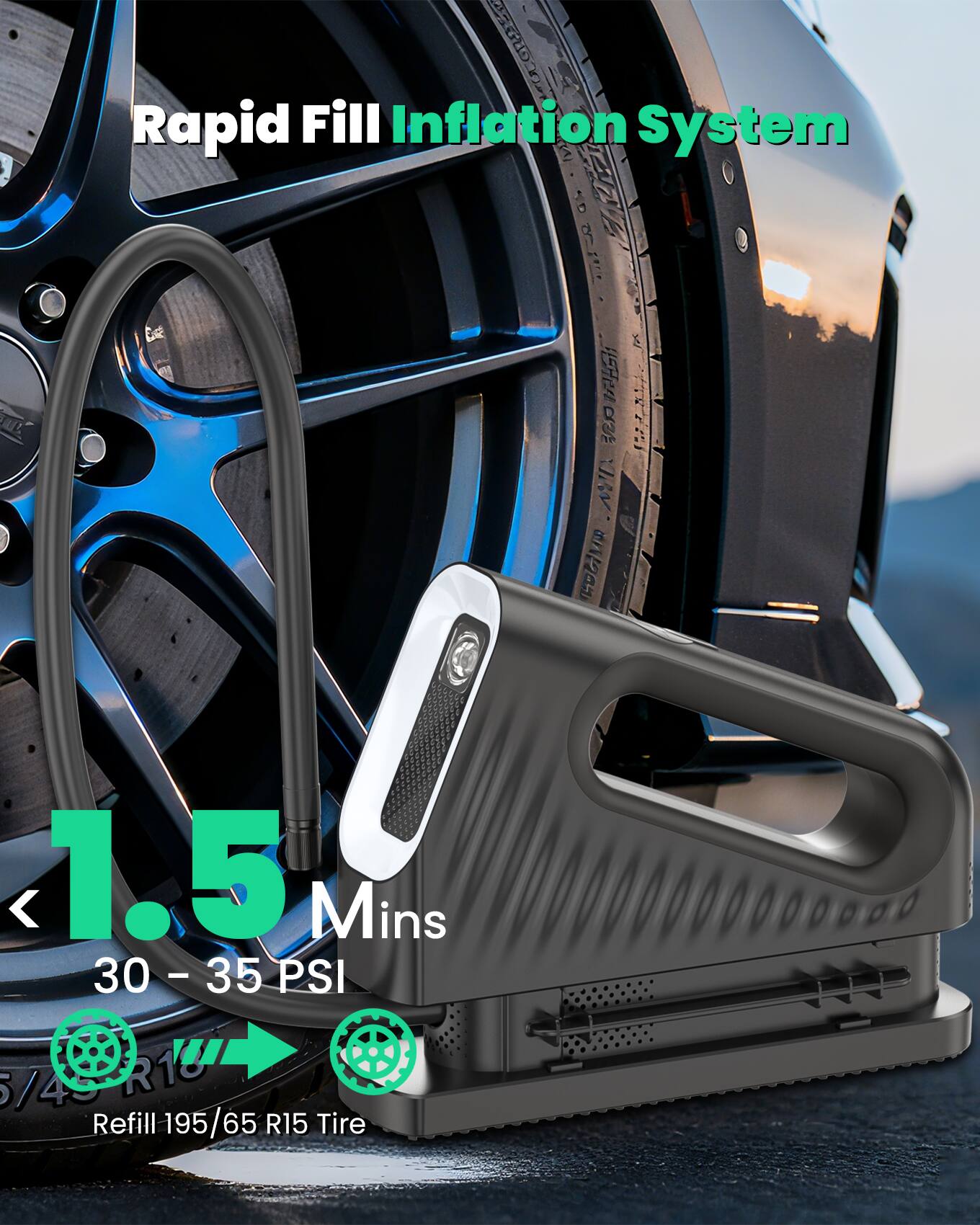 Rapid Fill Inflation System  
1.5 Mins  
30 - 35 PSI  
Refill 195/65 R15 Tire