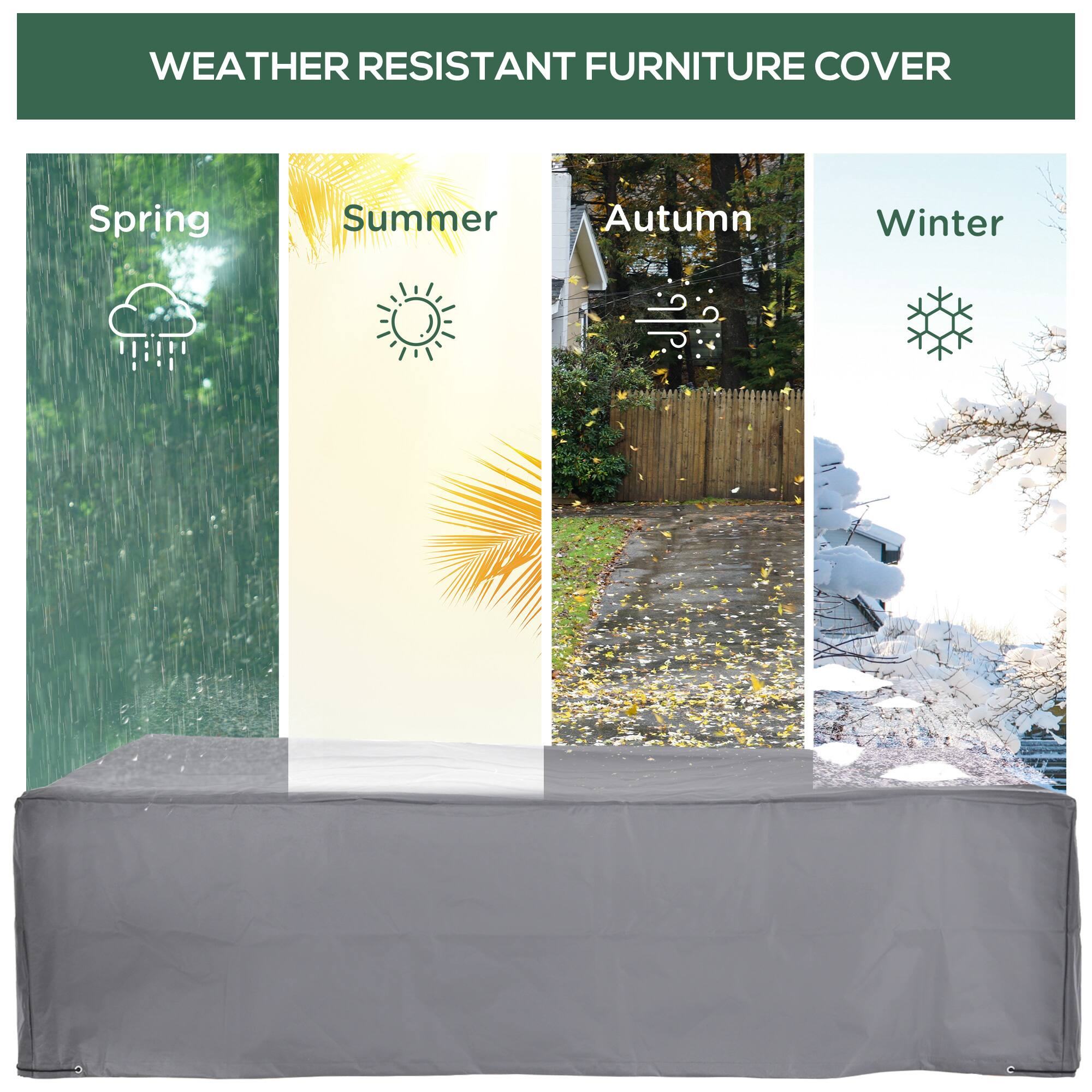 WEATHER RESISTANT FURNITURE COVER
Spring
Summer
Autumn
Winter