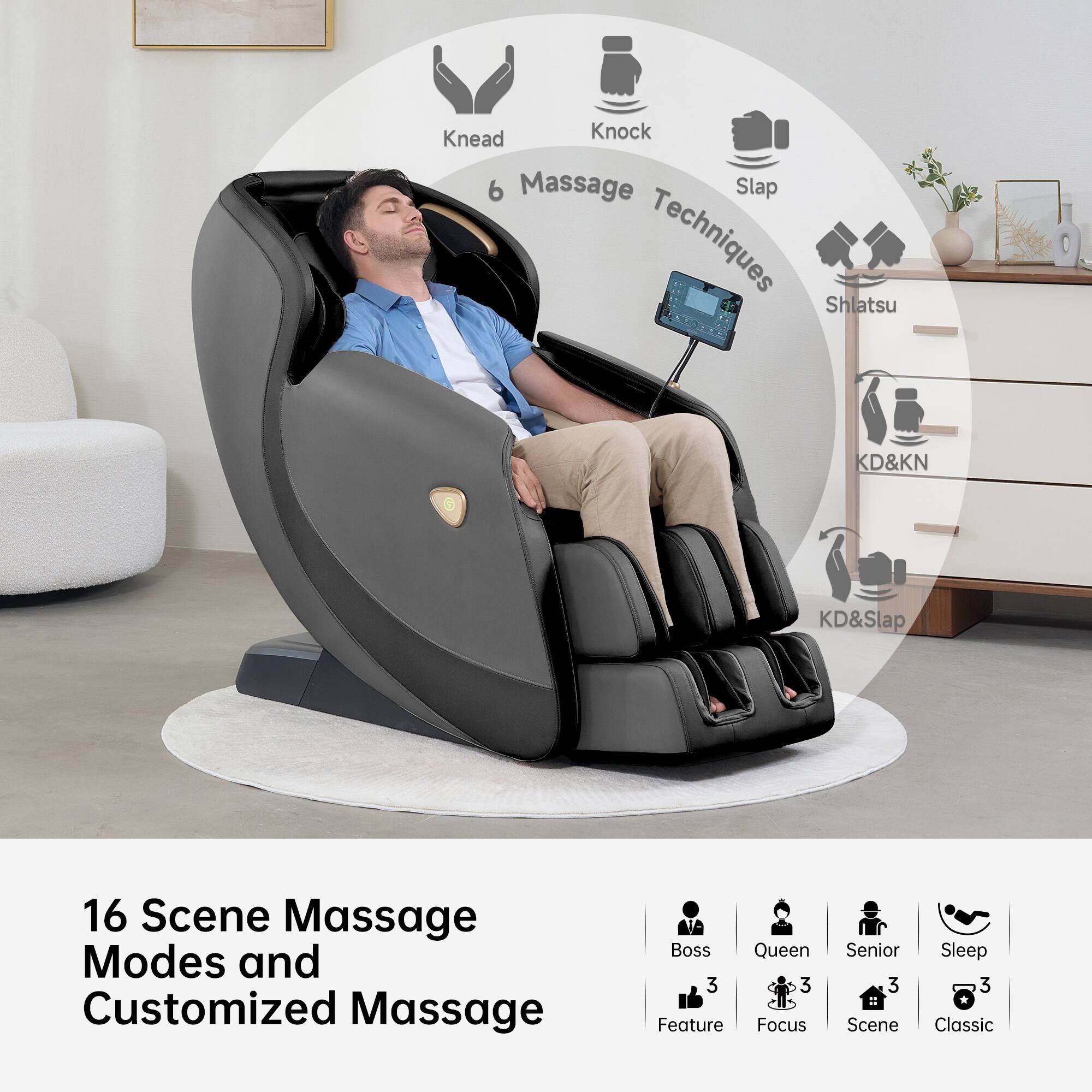 16 Scene Massage Modes and Customized Massage

6 Massage Techniques:
- Knead
- Knock
- Slap
- Shatsu
- KD&KN
- KD&Slap

Features:
- Boss 3
- Queen 3
- Senior 3
- Sleep 3

Focus:
- Feature 3
- Scene 3
- Classic 3