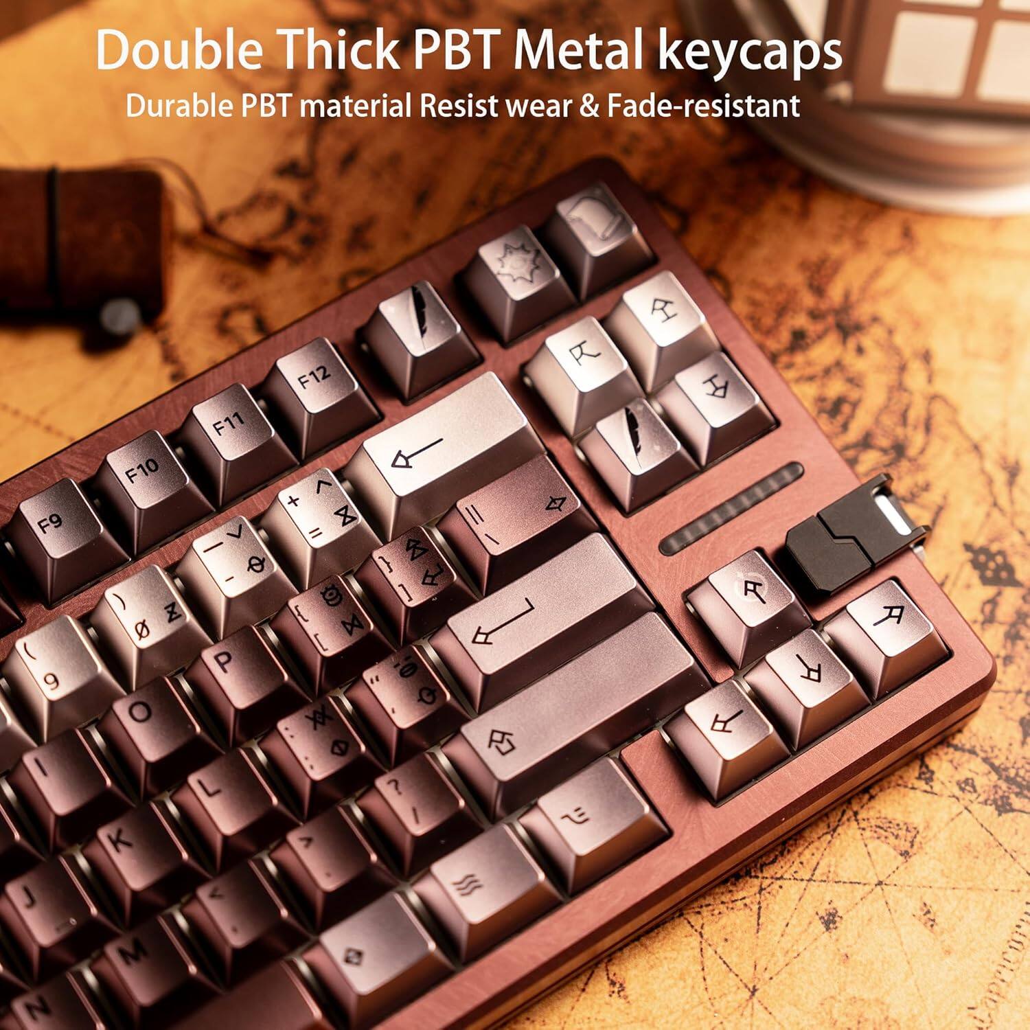 Double Thick PBT Metal keycaps  
Durable PBT material Resist wear & Fade-resistant