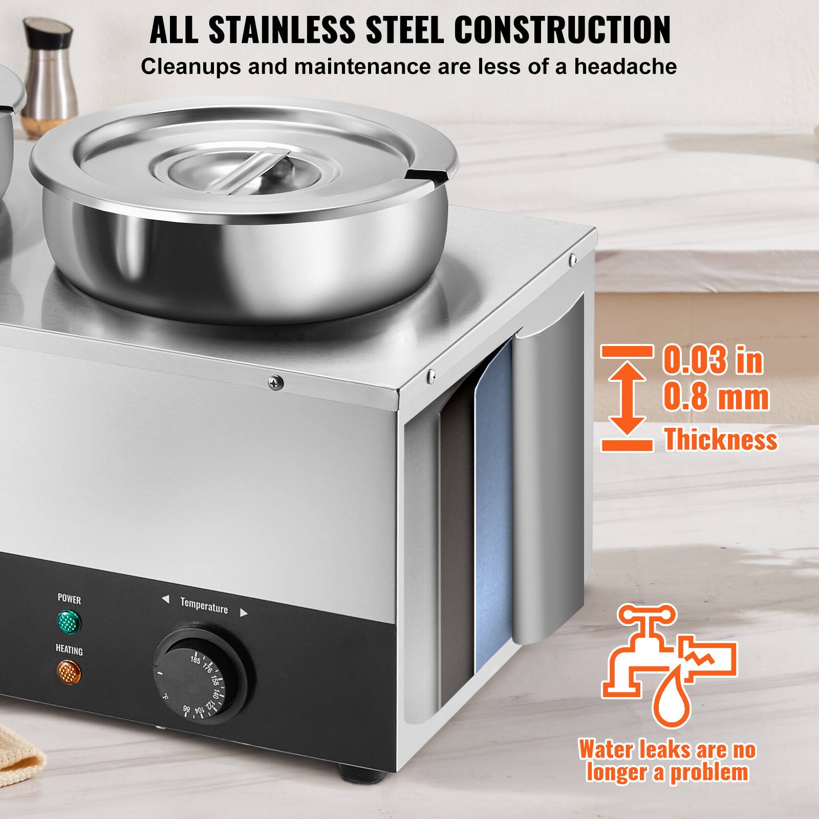 ALL STAINLESS STEEL CONSTRUCTION  
Cleanups and maintenance are less of a headache

0.03 in  
0.8 mm  
Thickness

POWER  
Temperature  
HEATING

Water leaks are no longer a problem