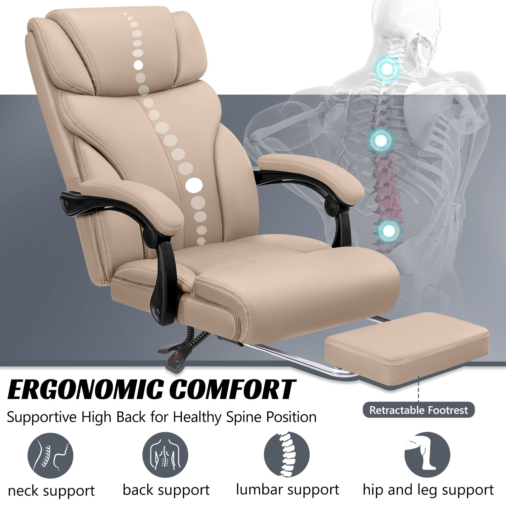 ERGONOMIC COMFORT  
Supportive High Back for Healthy Spine Position  

- Neck support  
- Back support  
- Lumbar support  
- Hip and leg support  

Retractable Footrest