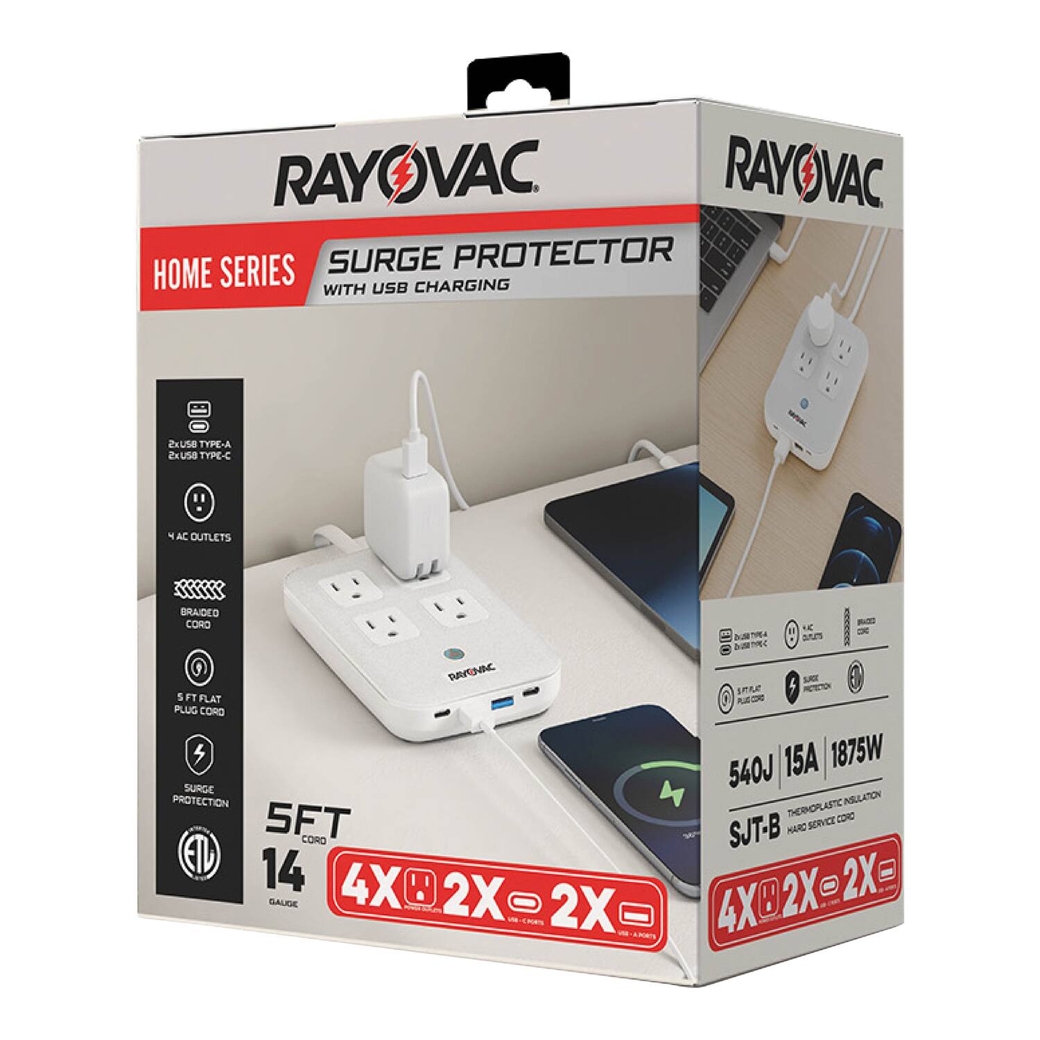 RAYOVAC HOME SERIES SURGE PROTECTOR WITH USB CHARGING  
2x USB TYPE-A  
2x USB TYPE-C  
4 AC OUTLETS  
BRAIDED CORD  
5 FT FLAT PLUG CORD  
SURGE PROTECTION  
14 GAUGE  
15A  
1875W  
540J  
THERMOPLASTIC INSULATION  
SJT-B HARD SERVICE CORD