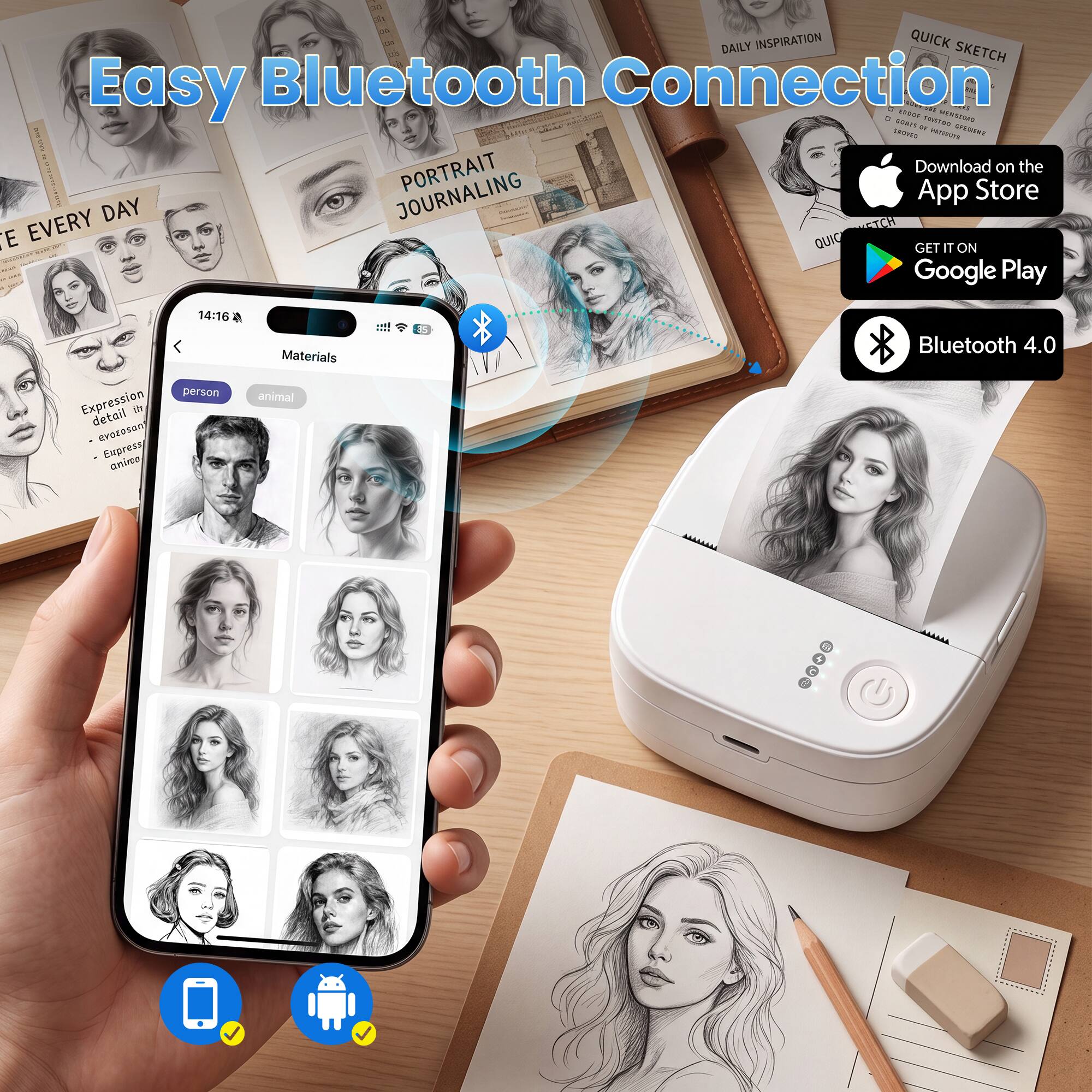 DAILY INSPIRATION QUICK SKETCH  
Easy Bluetooth Connection  
201  
100% WENSIDAD  
sours to TOISTRO SROXED  
CREDIENT SWA  
PORTRAIT  
Download on the App Store  
EVERY DAY  
JOURNALING  
GET IT ON Google Play  
6 -  
14:16  
person  
Expression detail  
- evorosan  
- Express anino  
Materials animal  
Bluetooth 4.0