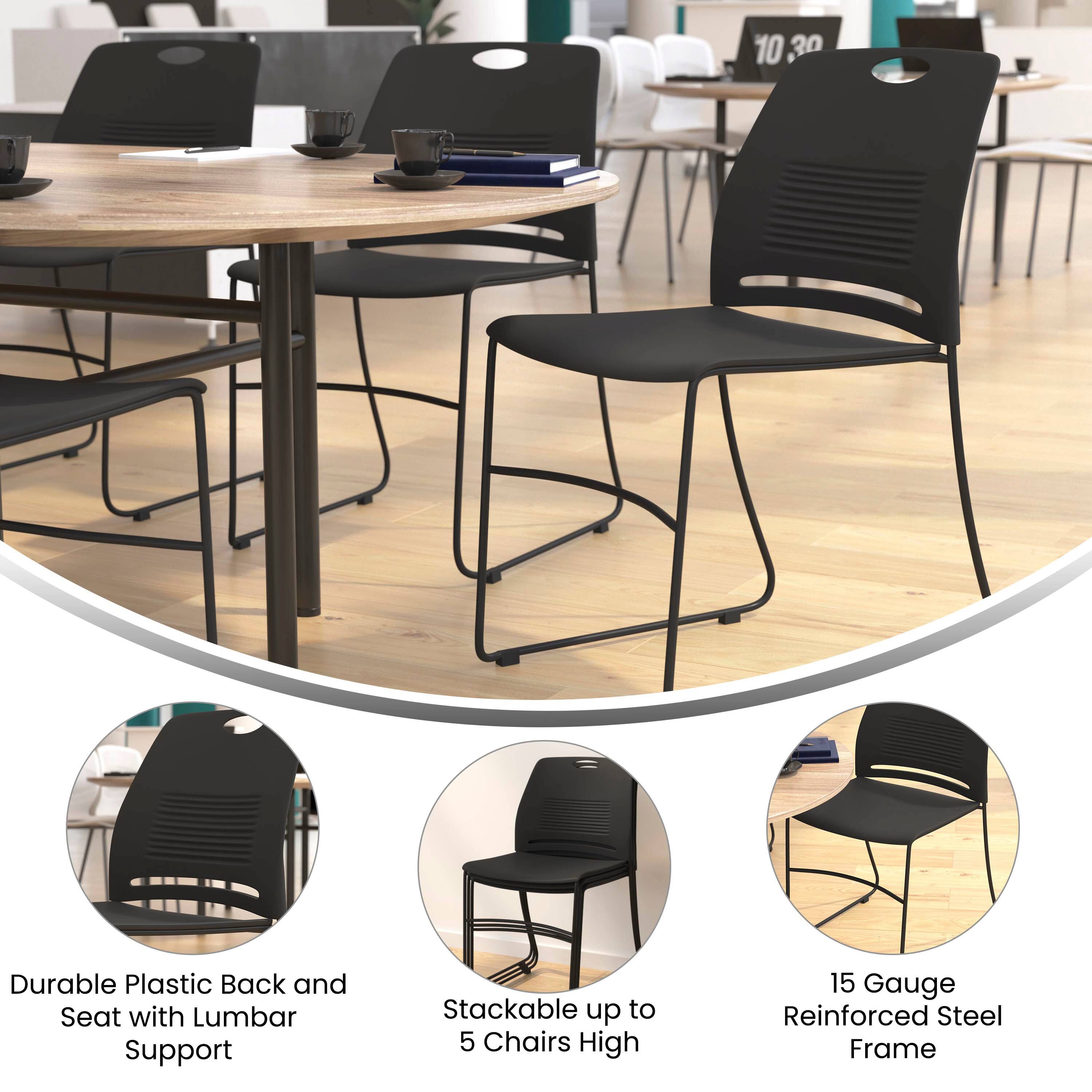 10 0.30 Durable Plastic Back and Seat with Lumbar Support  
Stackable up to 5 Chairs High  
15 Gauge Reinforced Steel Frame