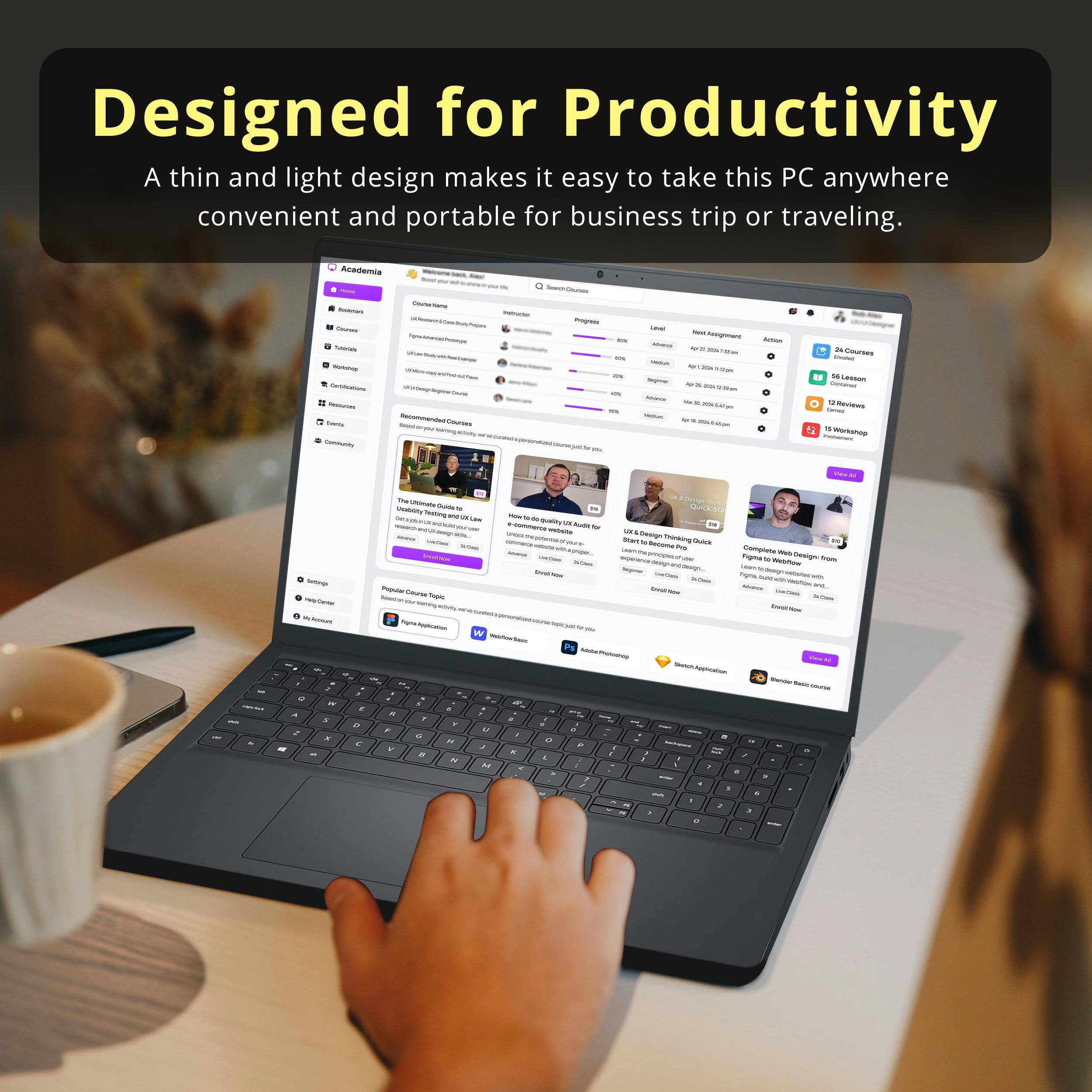 Designed for Productivity  
A thin and light design makes it easy to take this PC anywhere convenient and portable for business trip or traveling.