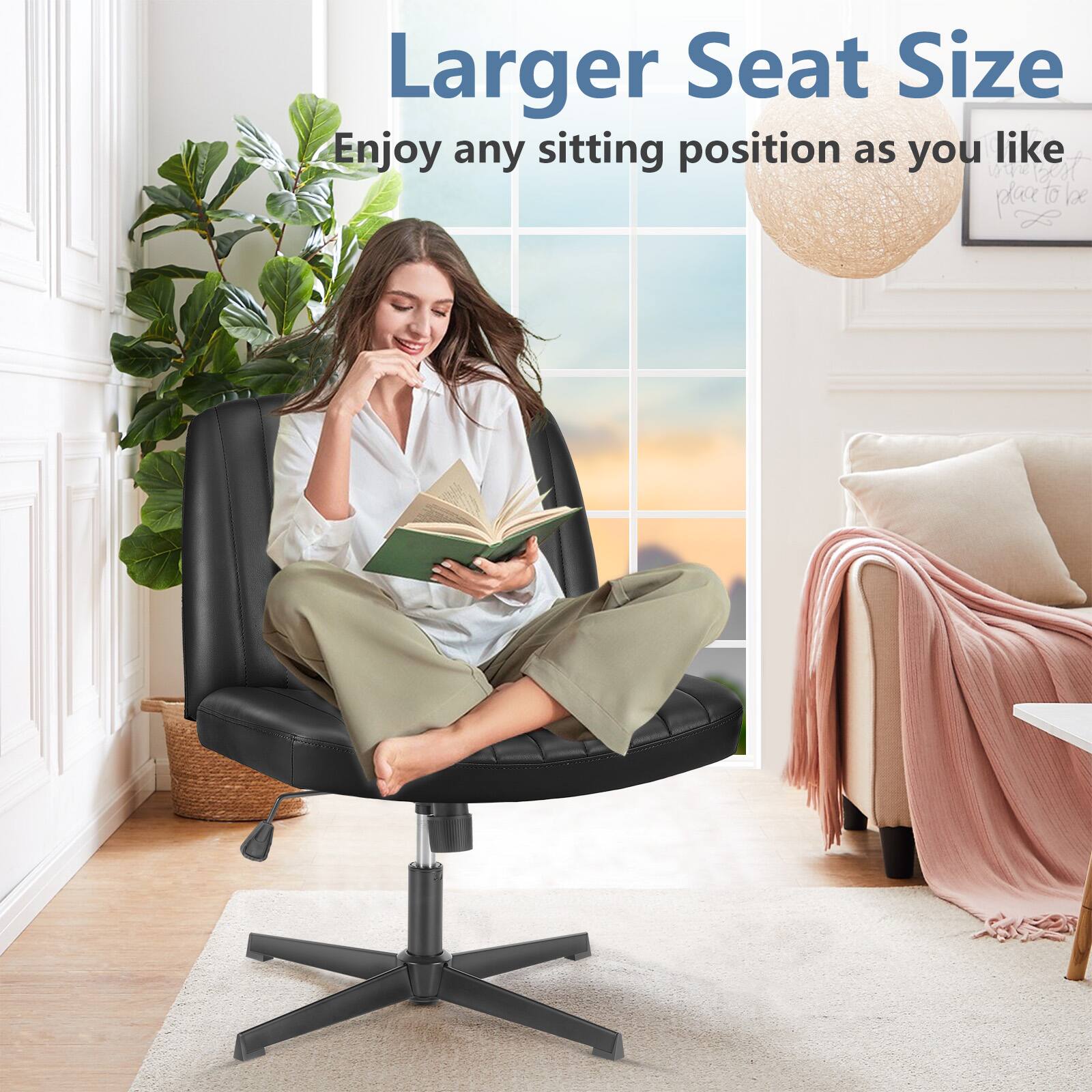Larger Seat Size  
Enjoy any sitting position as you like