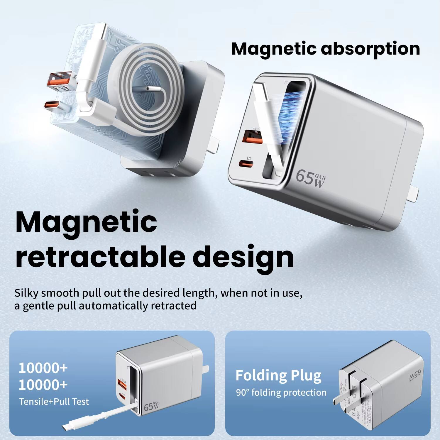 Magnetic absorption  
Magnetic retractable design  
Silky smooth pull out the desired length, when not in use, a gentle pull automatically retracted  
10000+ 10000+ Tensile+Pull Test  
65W Folding Plug  
90° folding protection  
M159
