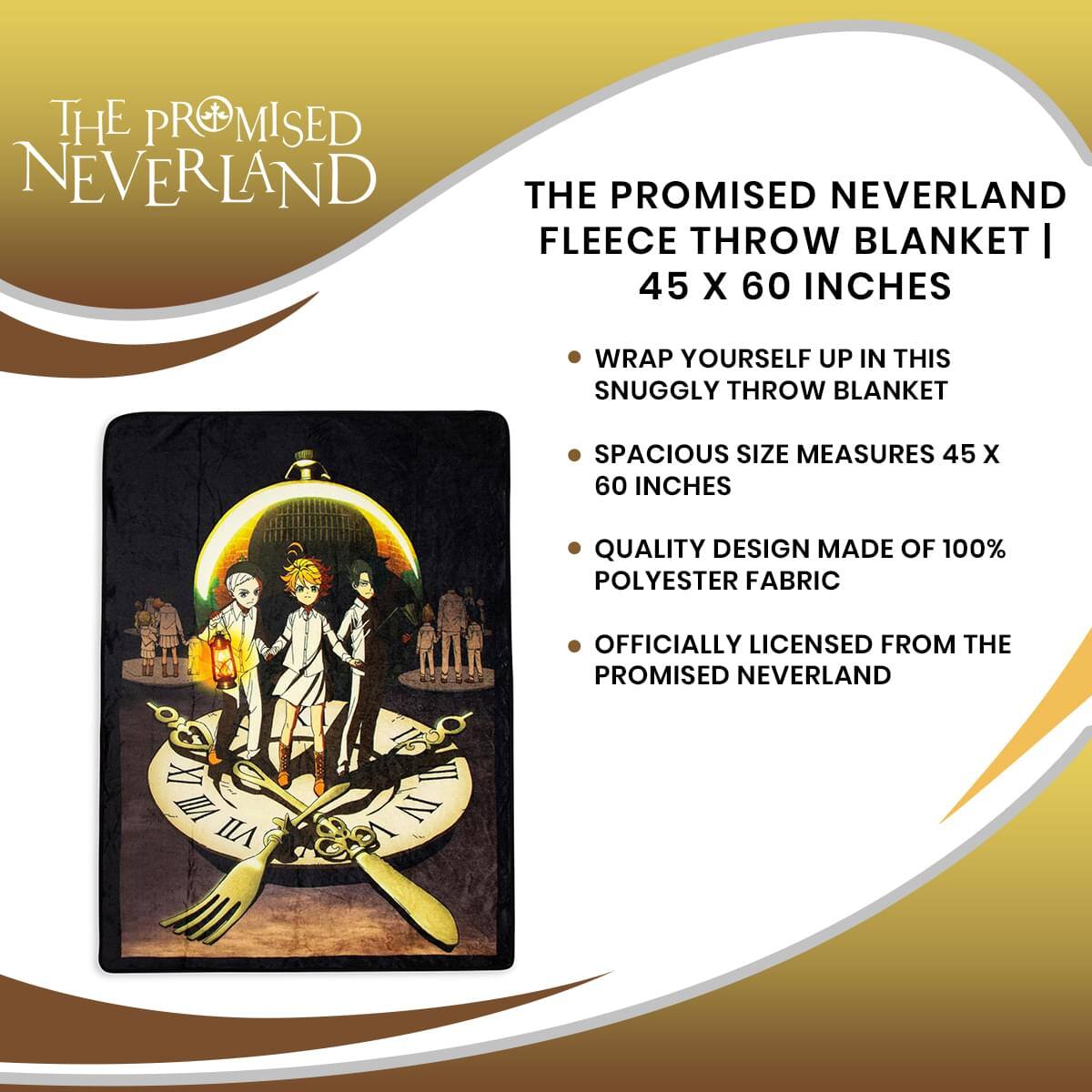 THE PROMISED NEVERLAND FLEECE THROW BLANKET | 45 X 60 INCHES

- WRAP YOURSELF UP IN THIS SNUGGLY THROW BLANKET
- SPACIOUS SIZE MEASURES 45 X 60 INCHES
- QUALITY DESIGN MADE OF 100% POLYESTER FABRIC
- OFFICIALLY LICENSED FROM THE PROMISED NEVERLAND