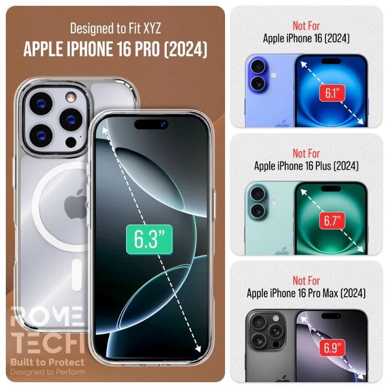 Designed to Fit XYZ APPLE IPHONE 16 PRO (2024)  
Not For Apple iPhone 16 (2024) 6.1"  
Not For Apple iPhone 16 Plus (2024) 6.3" 6.7"  
Not For Apple iPhone 16 Pro Max (2024) 6.9"  

ROVE TECH  
Built to Protect  
Designed to Perform