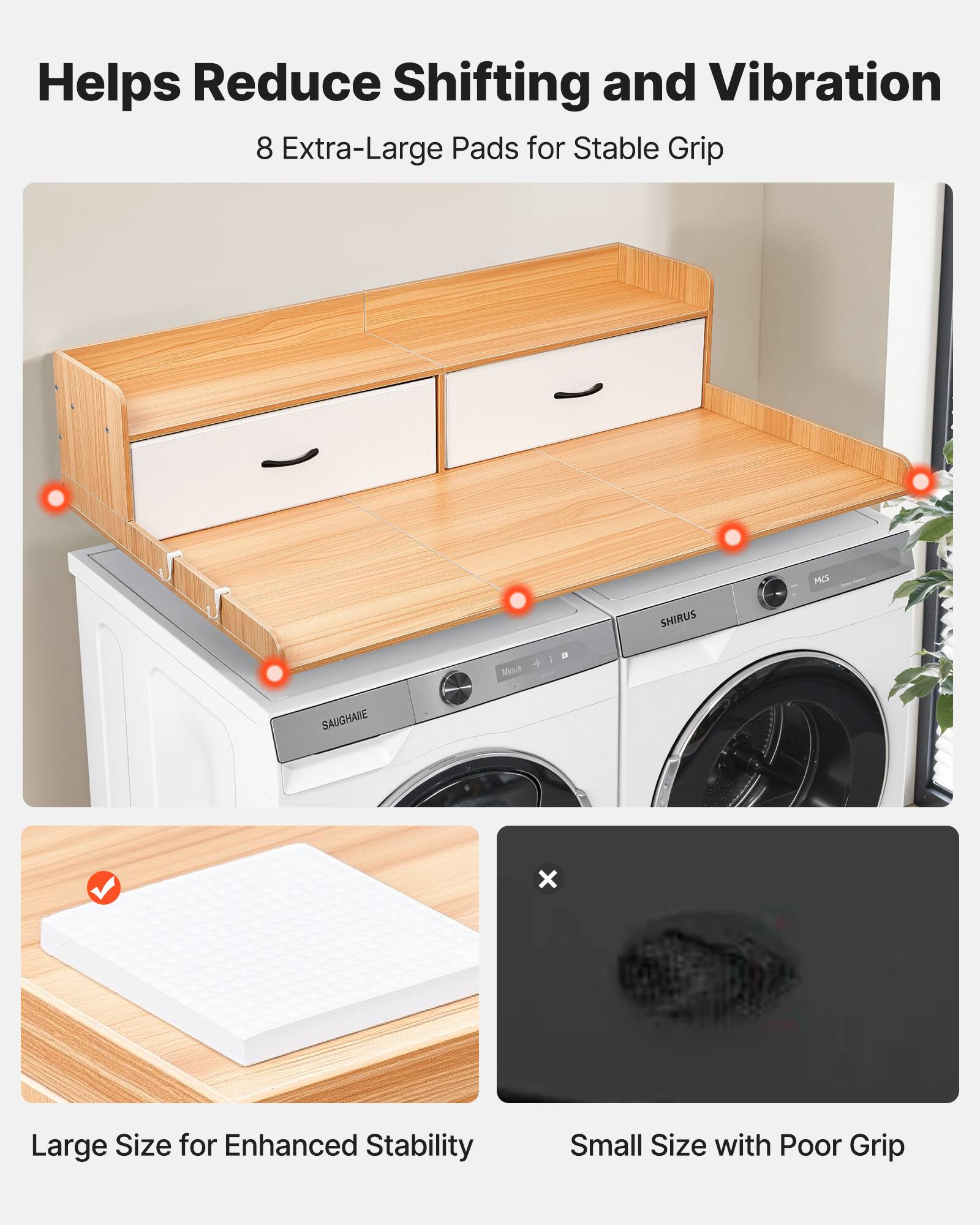 Helps Reduce Shifting and Vibration  
8 Extra-Large Pads for Stable Grip  

Large Size for Enhanced Stability  
Small Size with Poor Grip