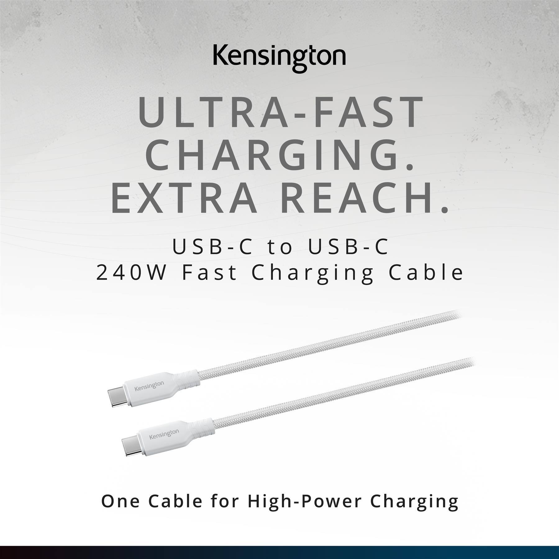 Kensington ULTRA-FAST CHARGING. EXTRA REACH. USB-C to USB-C 240W Fast Charging Cable. One Cable for High-Power Charging
