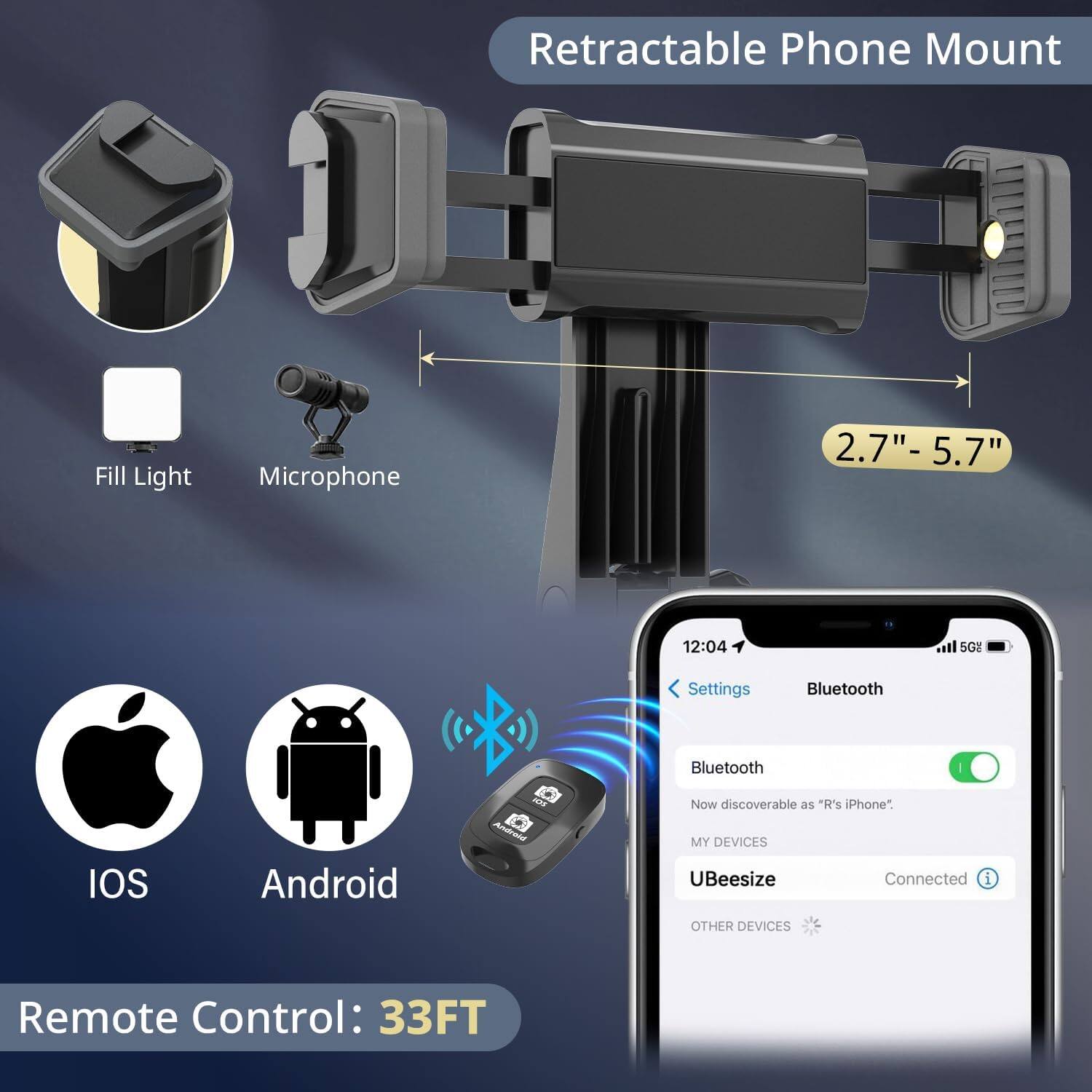 Retractable Phone Mount  
Fill Light Microphone  
2.7" - 5.7"  

Bluetooth  
IOS Android  

Remote Control: 33FT  

Settings  
Bluetooth  
Bluetooth  
Now discoverable as "R's iPhone"  
MY DEVICES  
UBeesize  
Connected  
OTHER DEVICES