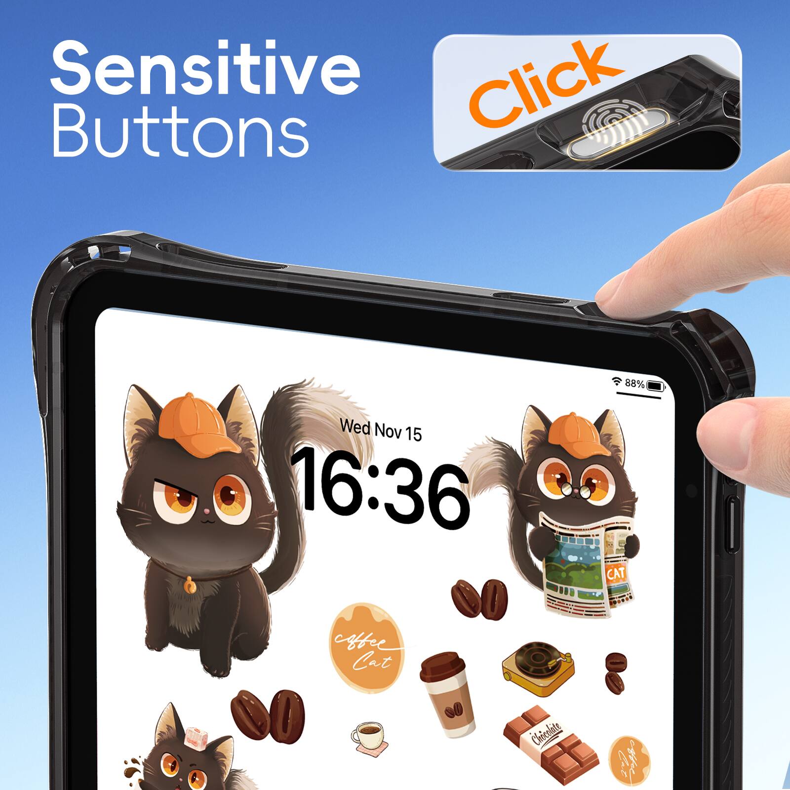Sensitive Buttons  
Wed Nov 15 16:36  
88%  
Cafee Cat  
Chocolate